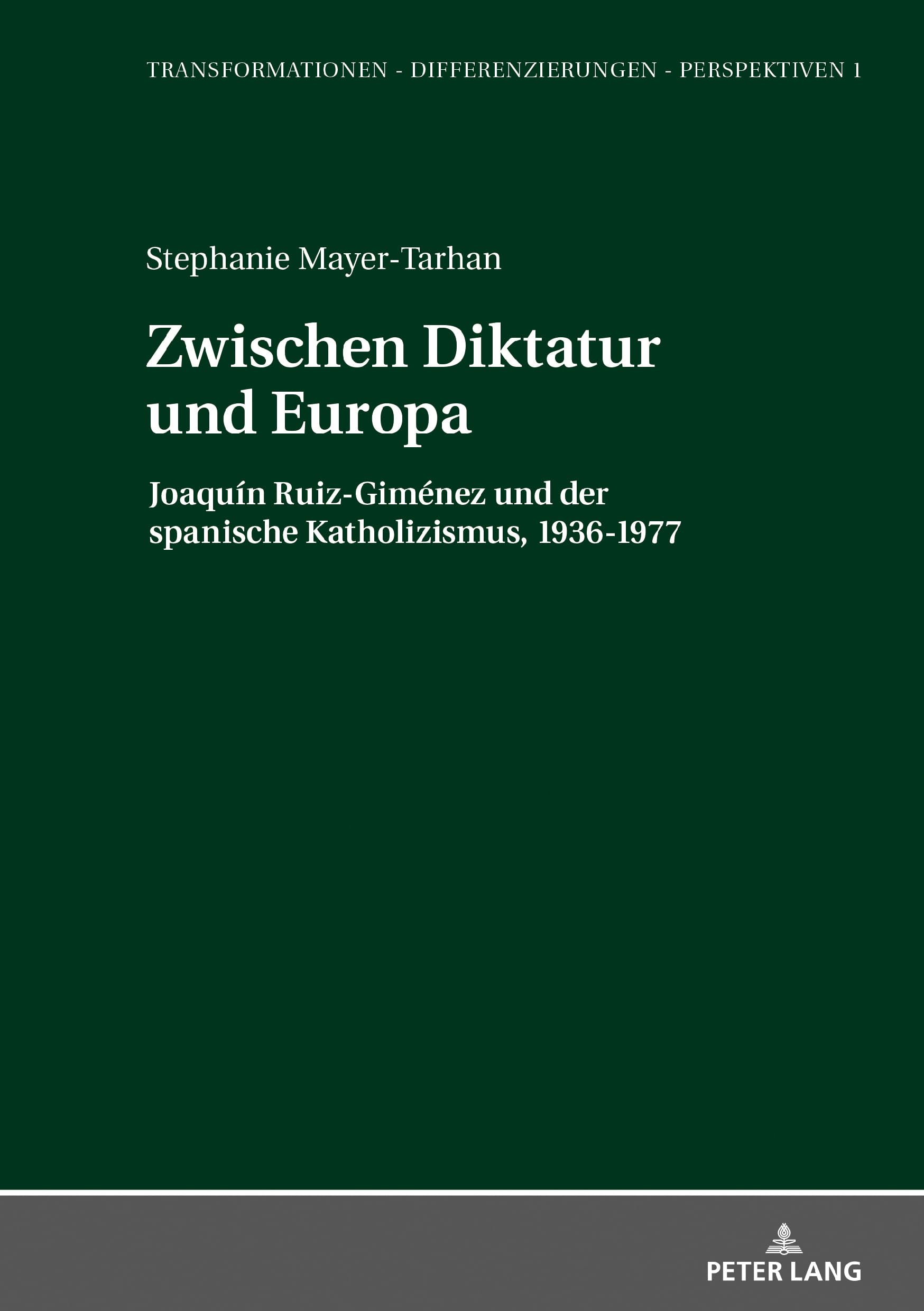 Zwischen Diktatur und Europa: Joaquín Ruiz-Giménez und der spanische Katholizismus, 1936–1977 (Transformationen - Differenzierungen - Perspektiven, Band 1) Politics & History