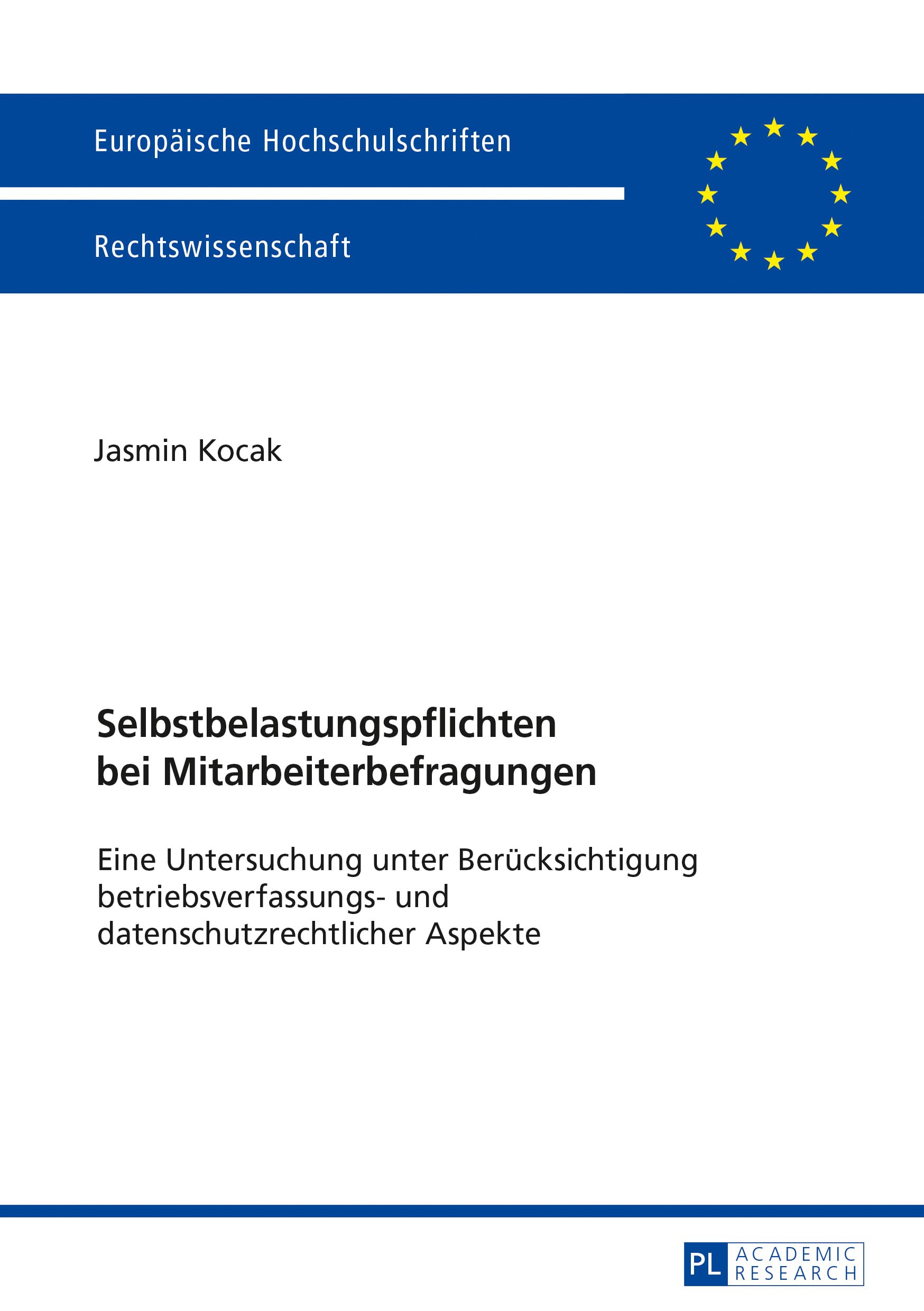 Selbstbelastungspflichten bei Mitarbeiterbefragungen: Eine Untersuchung unter Berücksichtigung betriebsverfassungs- und datenschutzrechtlicher Aspekte (Europäische Hochschulschriften Recht, Band 5961) Law