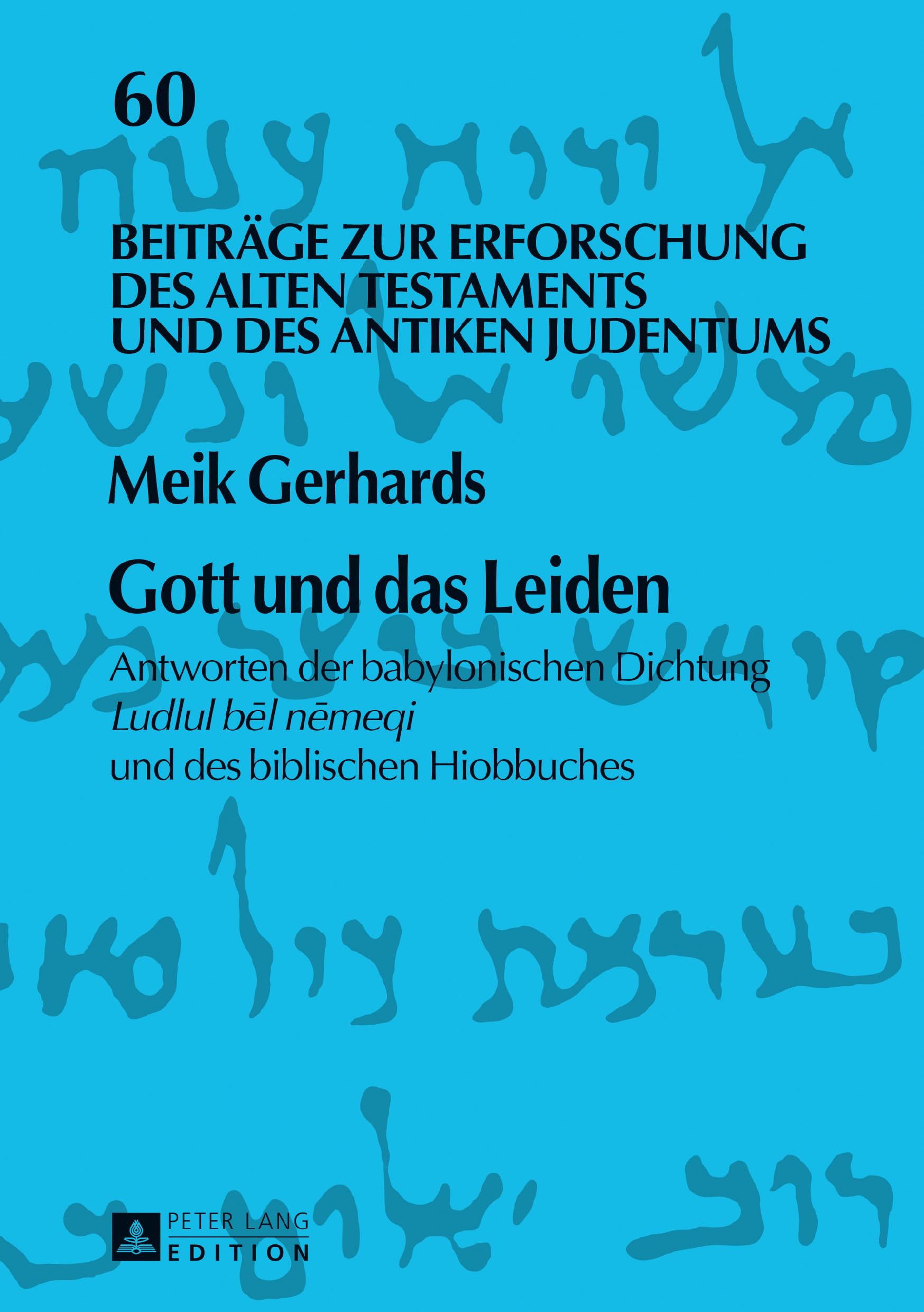 Gott und das Leiden: Antworten der babylonischen Dichtung Ludlul bēl nēmeqi und des biblischen Hiobbuches: Antworten der babylonischen Dichtung Ludlul ... und des Antiken Judentums, Band 60) Religion & Esotericism