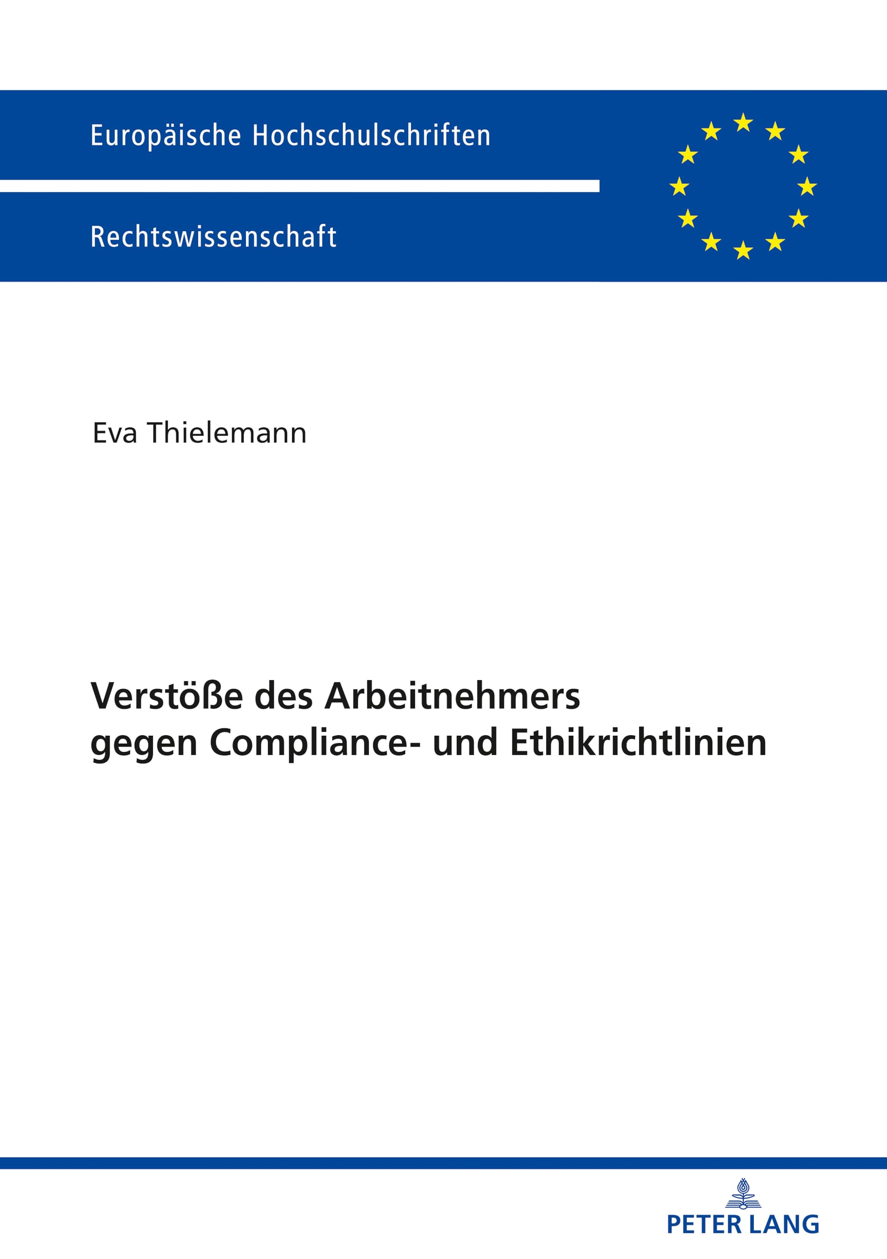 Verstöße des Arbeitnehmers gegen Compliance- und Ethikrichtlinien: Dissertationsschrift (Europäische Hochschulschriften Recht, Band 5975) Law