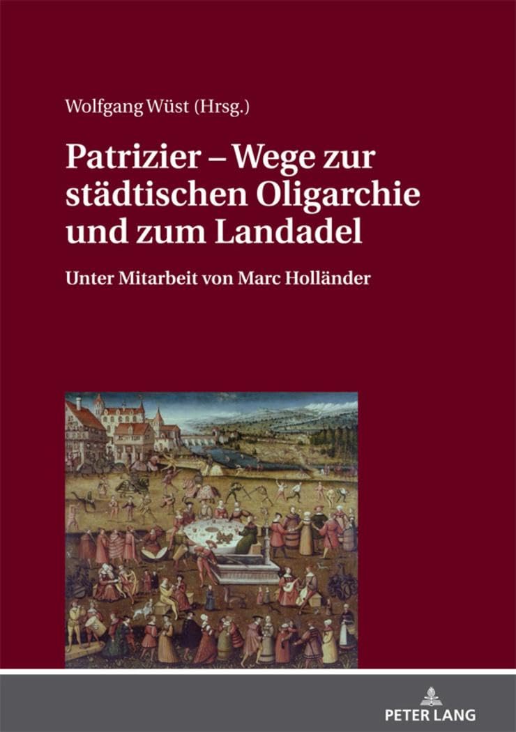 Patrizier – Wege zur städtischen Oligarchie und zum Landadel: Süddeutschland im Städtevergleich. Unter Mitarbeit von Marc Holländer Film, Art & Culture
