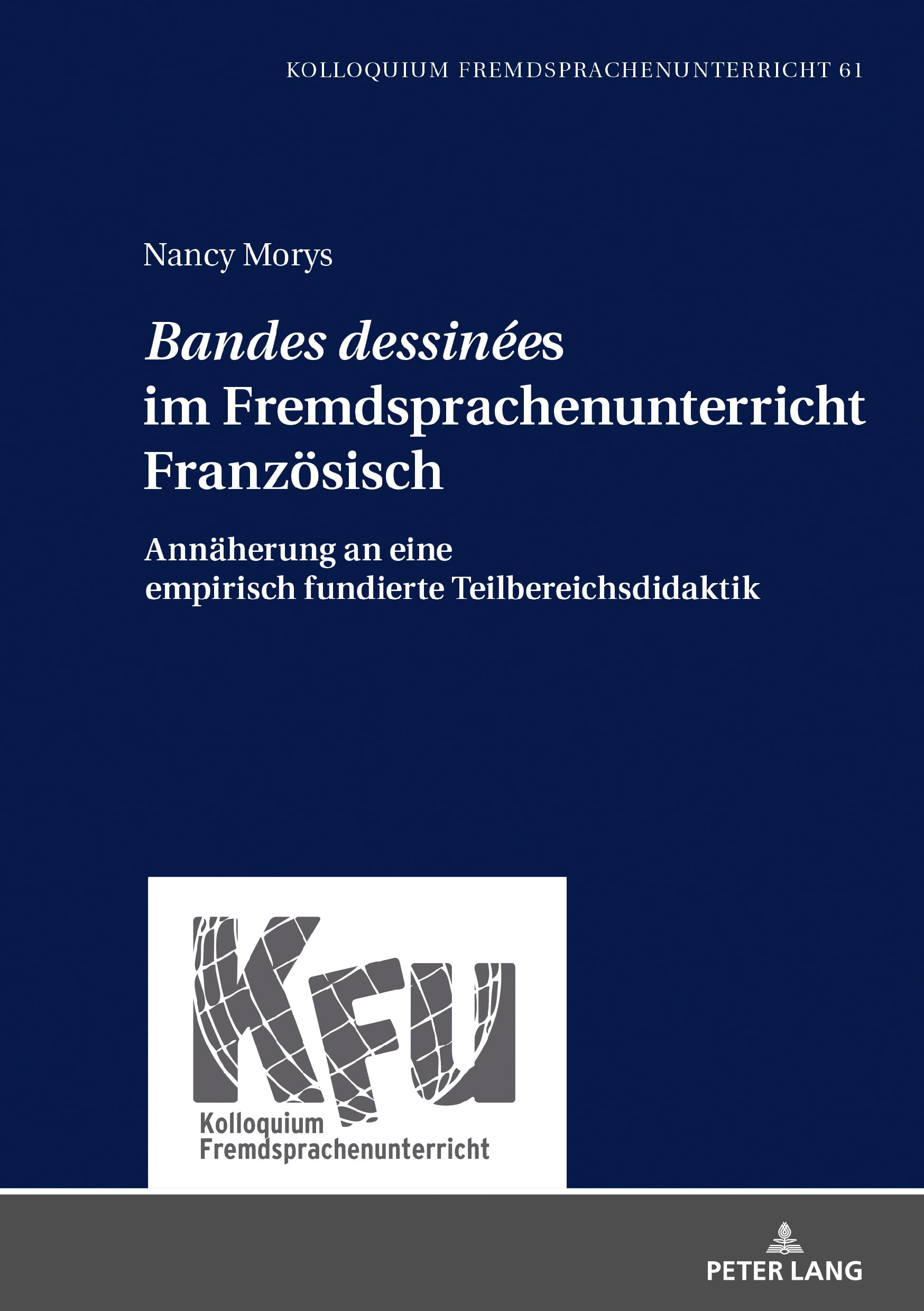 «Bandes dessinées» im Fremdsprachenunterricht Französisch: Annäherung an eine empirisch fundierte Teilbereichsdidaktik (KFU – Kolloquium Fremdsprachenunterricht, Band 61) Education & Training