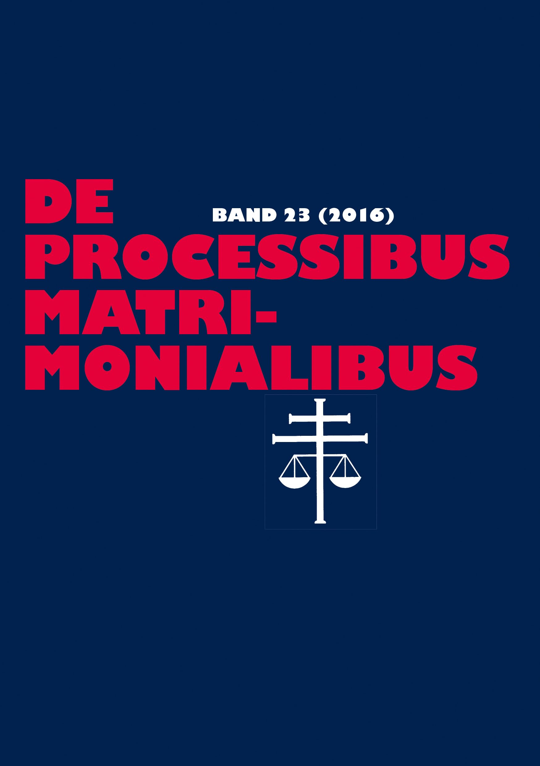 De processibus matrimonialibus: Fachzeitschrift zu Fragen des Kanonischen Ehe- und Prozeßrechtes - Band 23 (2016) Law