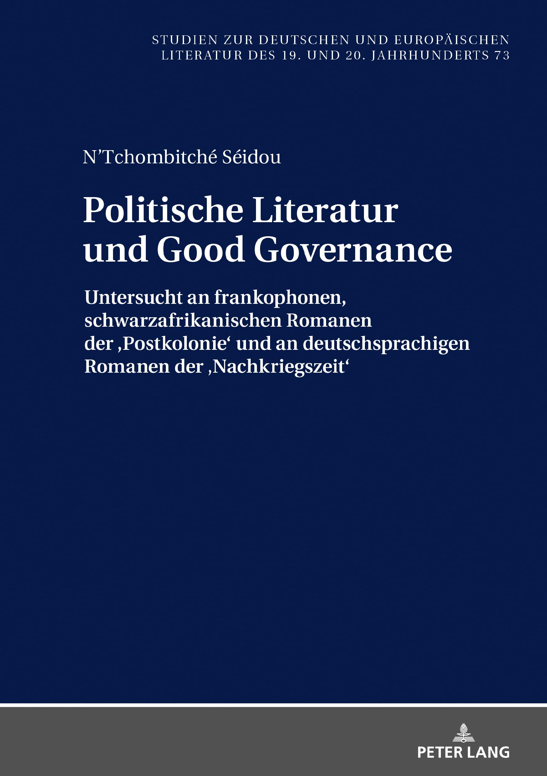 Politische Literatur und Good Governance: Untersucht an frankophonen, schwarzafrikanischen Romanen der ¿Postkolonie¿ und an deutschsprachigen Romanen ... des 19. und 20. Jahrhunderts, Band 73) Contemporary literature Books