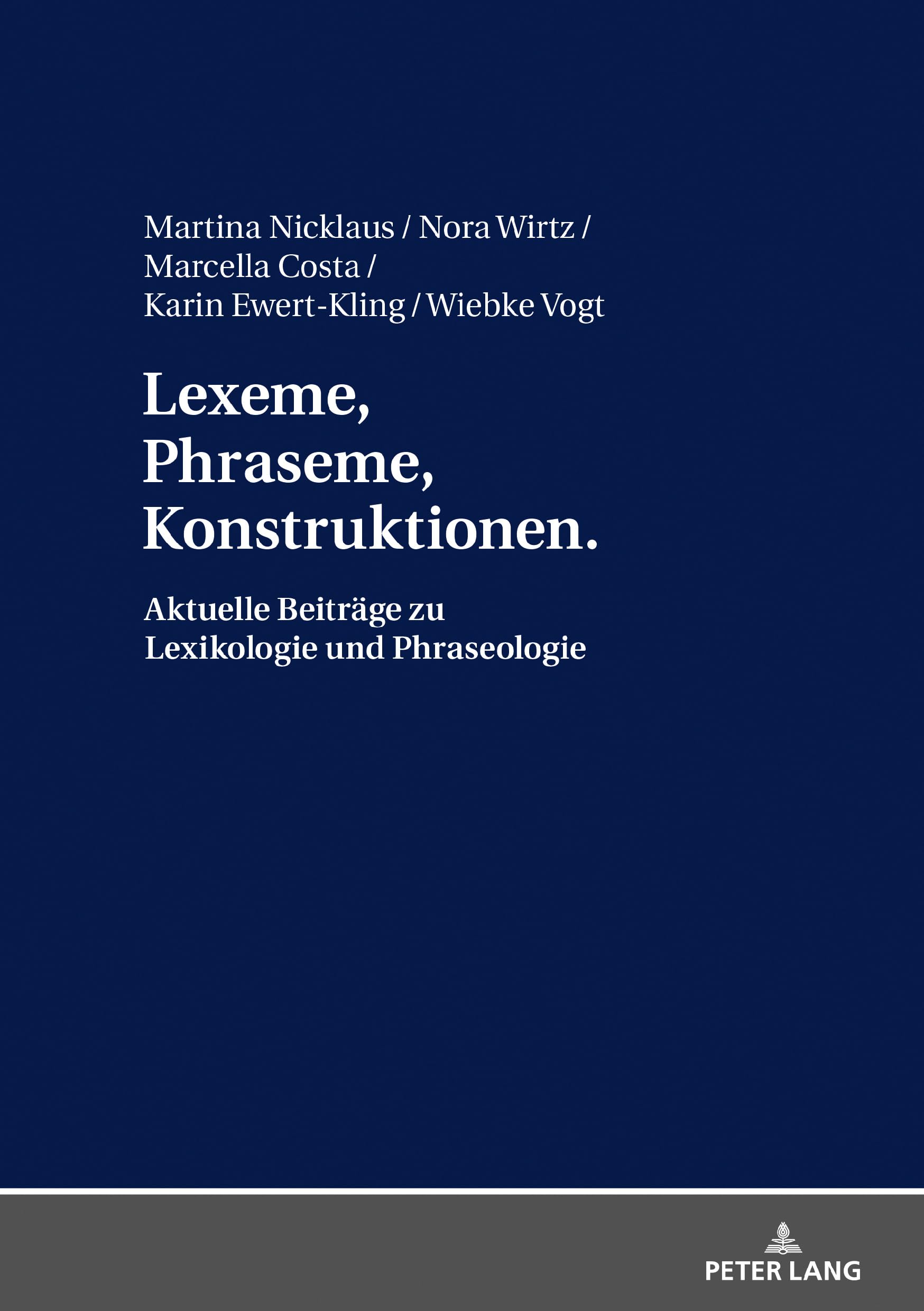 Lexeme, Phraseme, Konstruktionen: Aktuelle Beiträge zu Lexikologie und Phraseologie: Festschrift für Elmar Schafroth Social Sciences