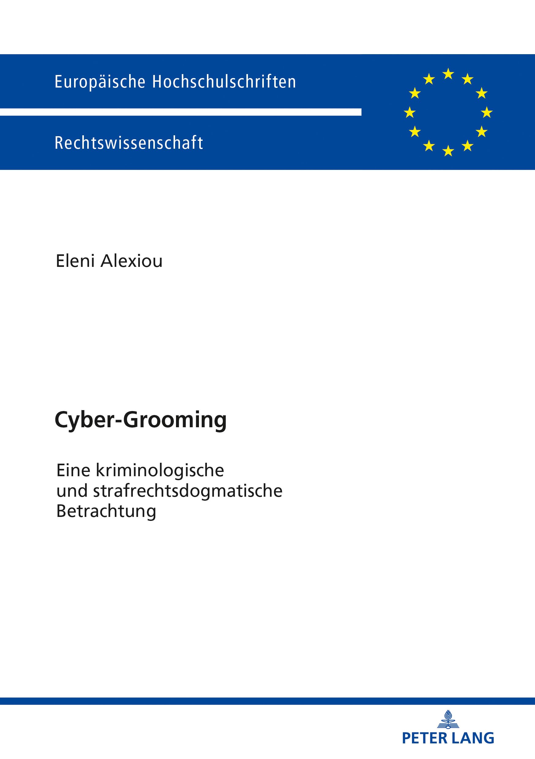 Cyber-Grooming: Eine kriminologische und strafrechtsdogmatische Betrachtung (Europäische Hochschulschriften Recht, Band 6019) Law