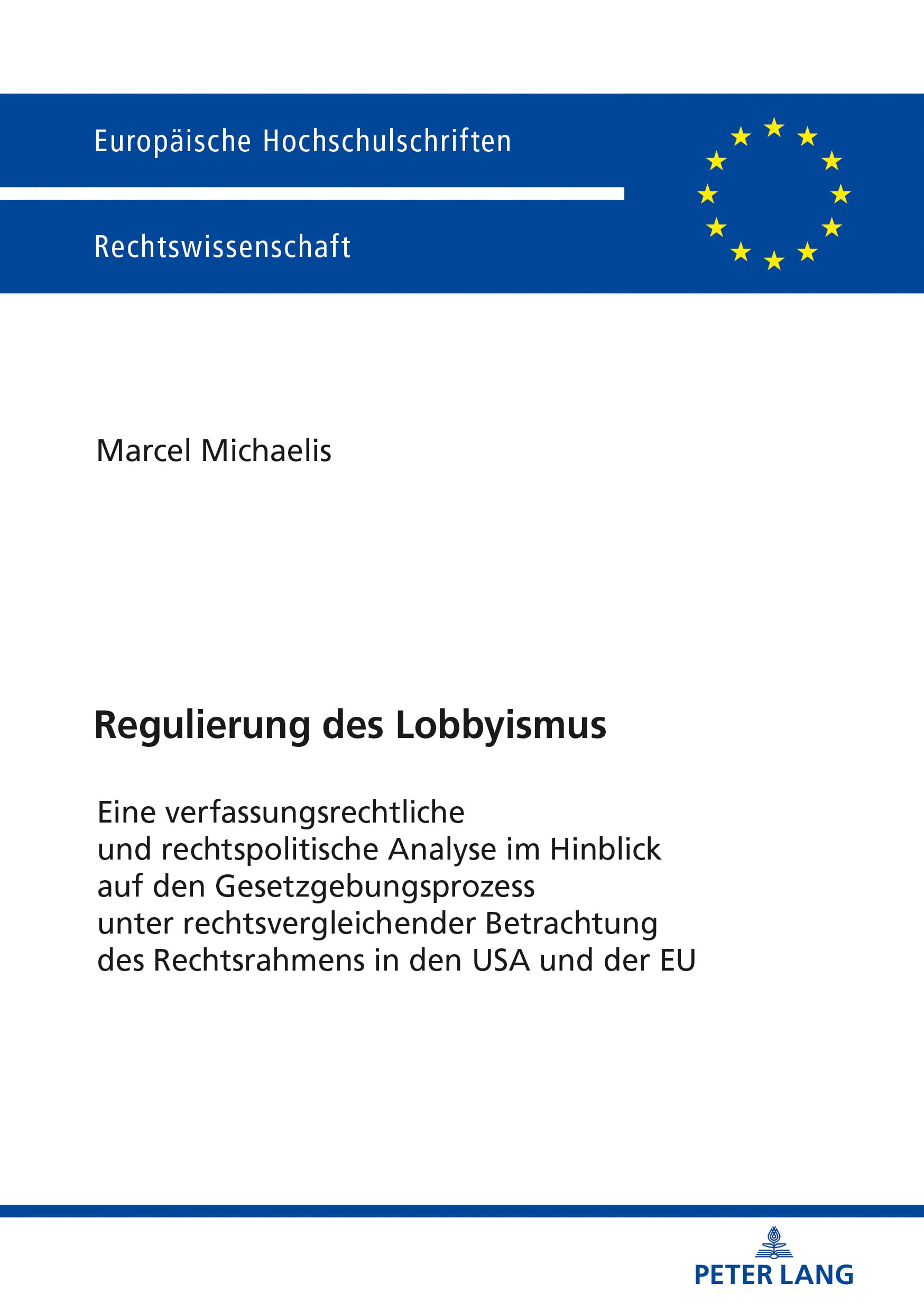 Regulierung des Lobbyismus: Eine verfassungsrechtliche und rechtspolitische Analyse im Hinblick auf den Gesetzgebungsprozess unter ... Hochschulschriften Recht, Band 6028) Law