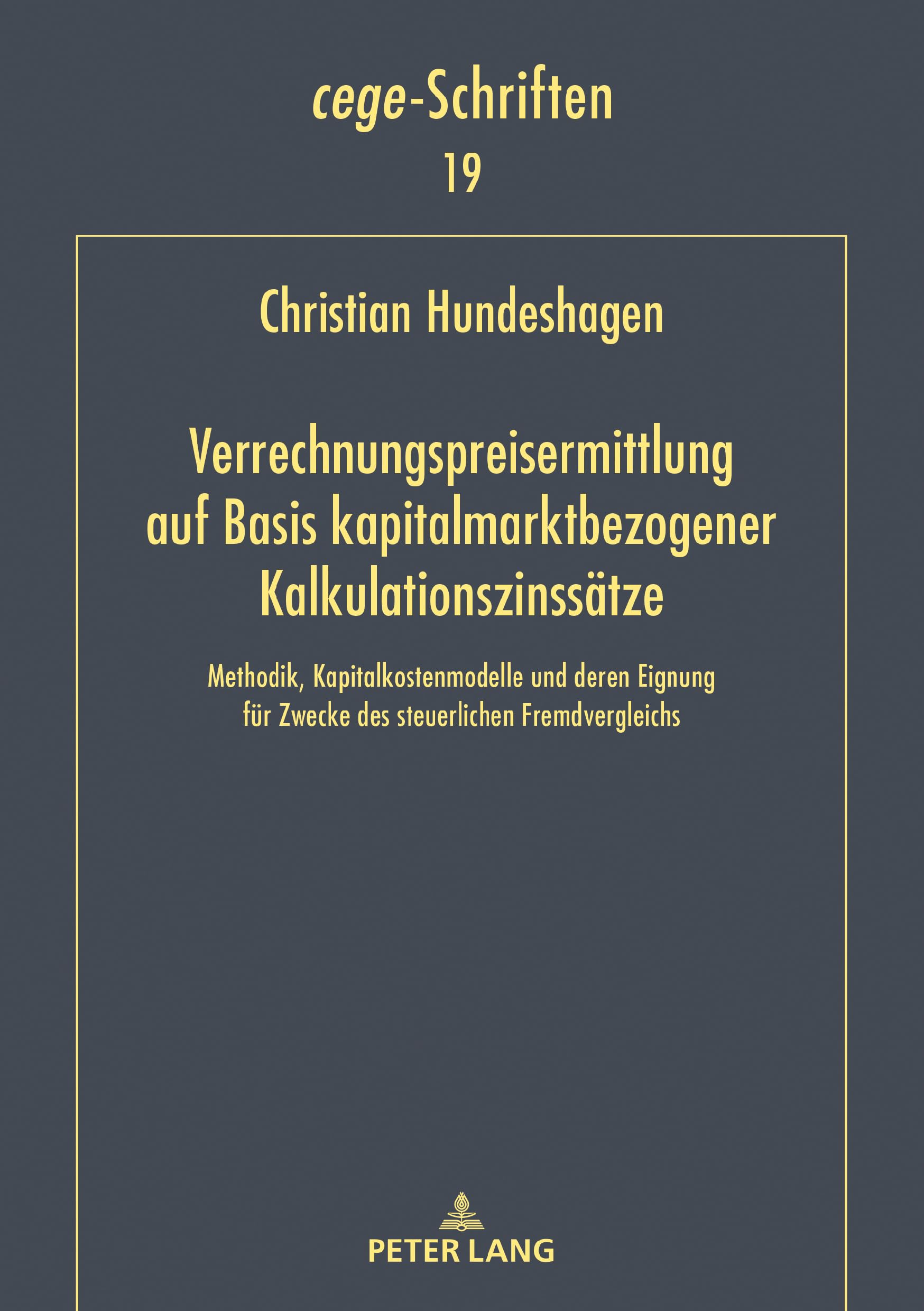 Verrechnungspreisermittlung auf Basis kapitalmarktbezogener Kalkulationszinssätze: Methodik, Kapitalkostenmodelle und deren Eignung für Zwecke des ... Fremdvergleichs (cege-Schriften, Band 19) Law