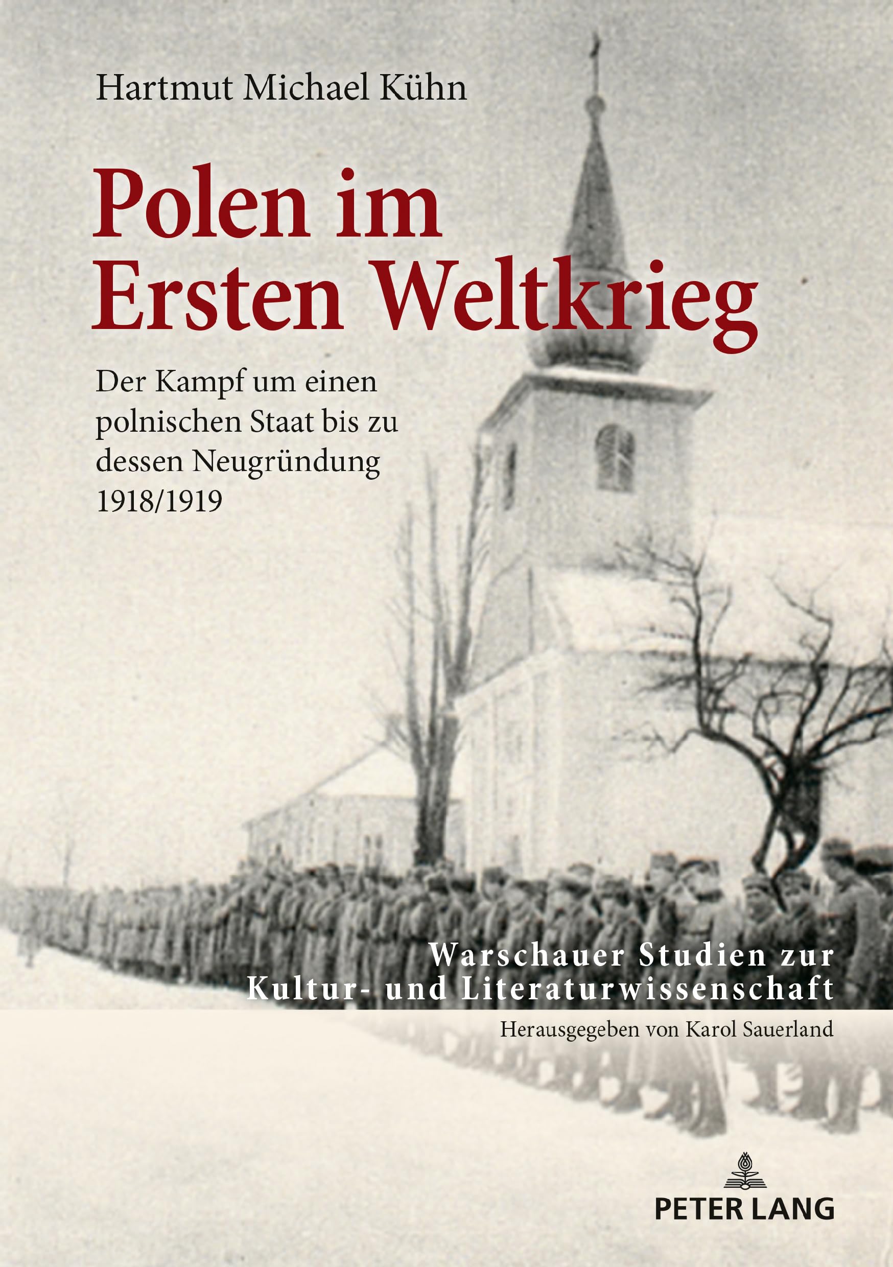 Polen im Ersten Weltkrieg: Der Kampf um einen polnischen Staat bis zu dessen Neugründung 1918/1919 (Warschauer Studien zur Kultur- und Literaturwissenschaft, Band 12) General education