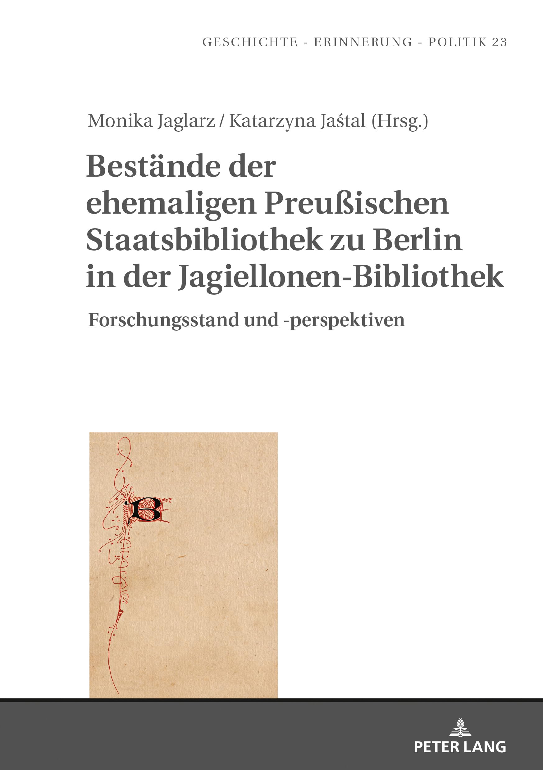 Bestände der ehemaligen Preußischen Staatsbibliothek zu Berlin in der Jagiellonen-Bibliothek: Forschungsstand und -perspektiven (Studies in History, Memory and Politics, Band 23) Social Sciences
