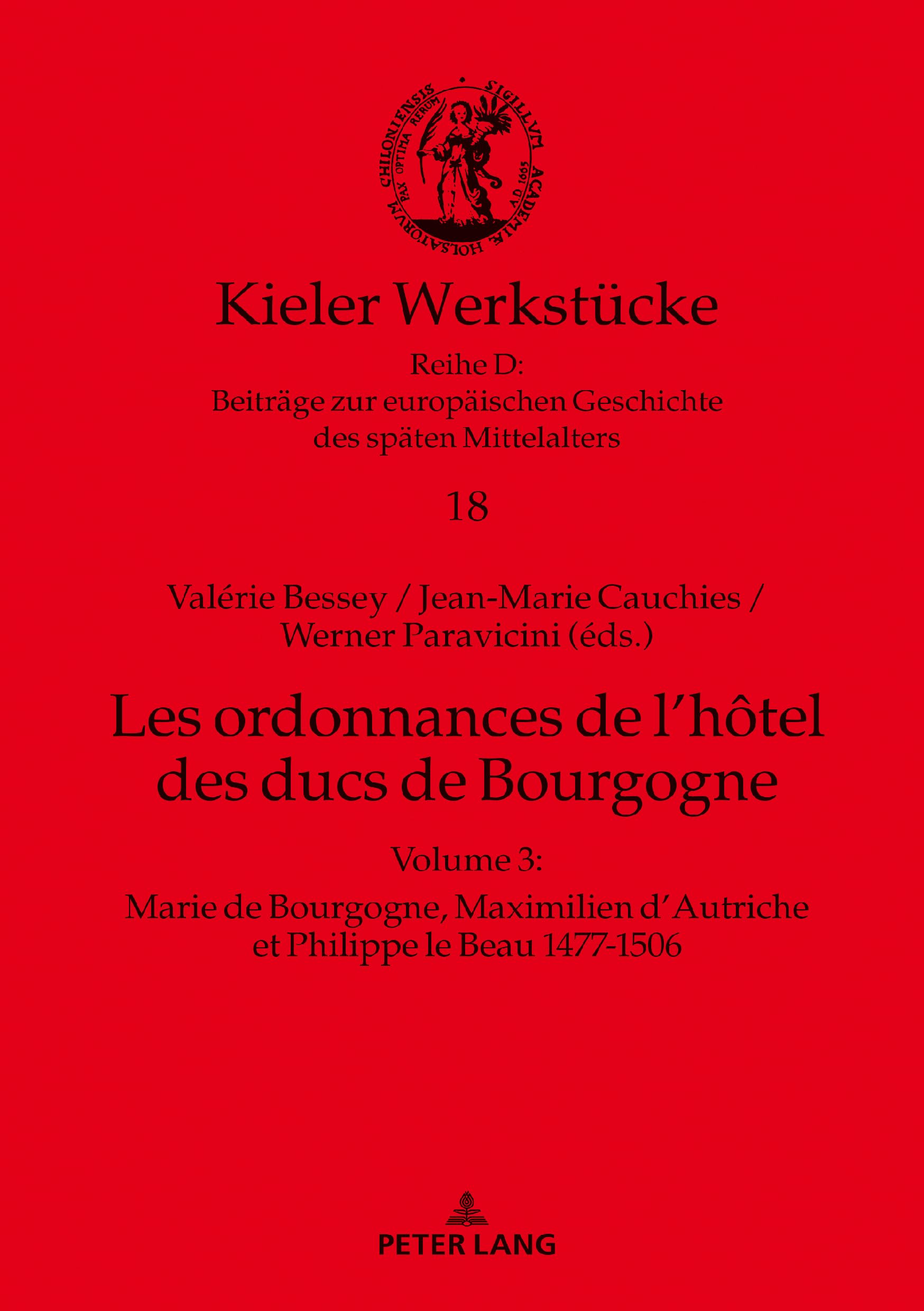 Les ordonnances de l’hôtel des ducs de Bourgogne: Volume 3 : Marie de Bourgogne, Maximilien d'Autriche et Philippe le Beau 1477-1506 (Kieler Werkstücke, Band 3) Philosophy