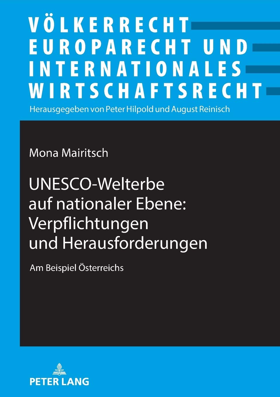 UNESCO-Welterbe auf nationaler Ebene: Verpflichtungen und Herausforderungen: Am Beispiel Österreichs (Völkerrecht, Europarecht und Internationales Wirtschaftsrecht, Band 27) Law