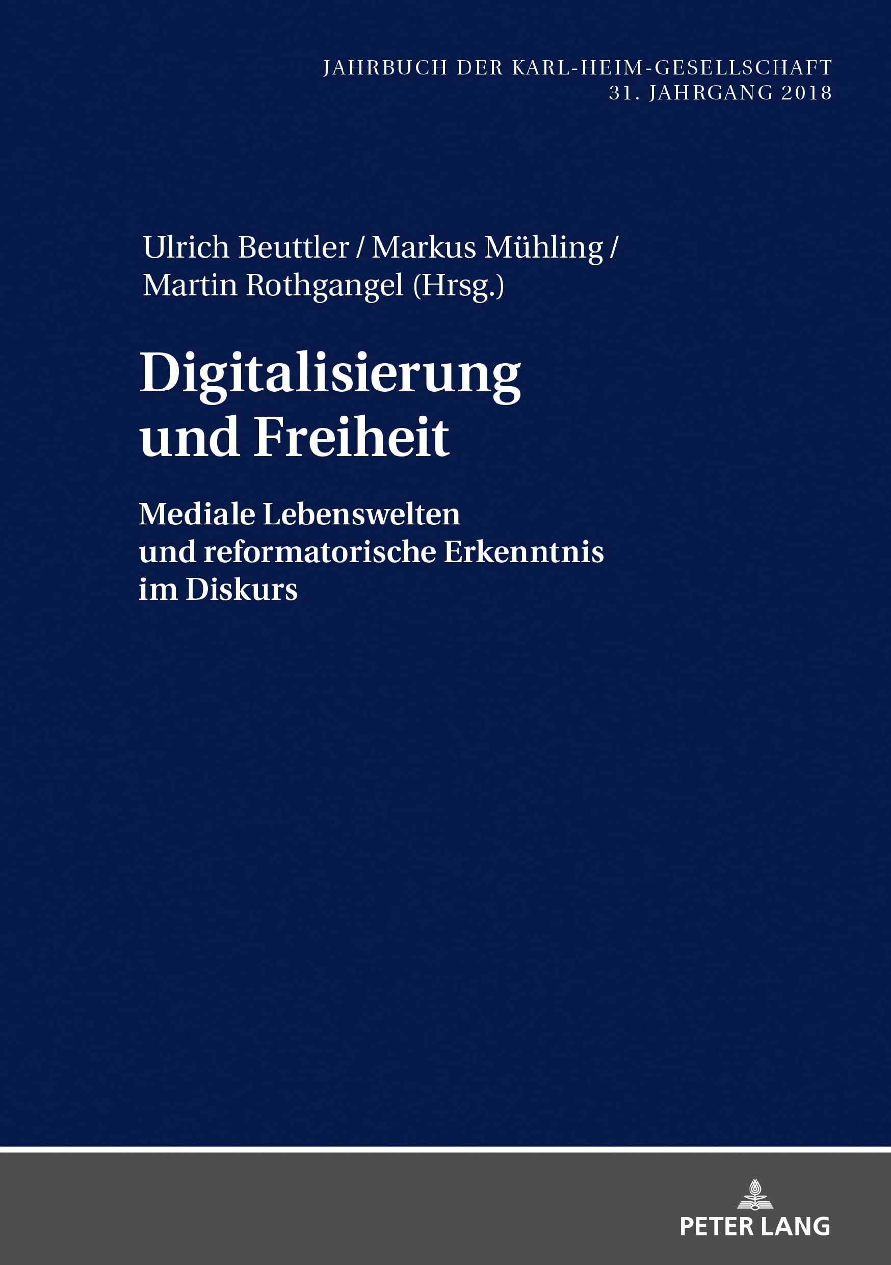 Digitalisierung und Freiheit: Mediale Lebenswelten und reformatorische Erkenntnis im Diskurs (Jahrbuch der Karl-Heim-Gesellschaft, Band 37) Philosophy