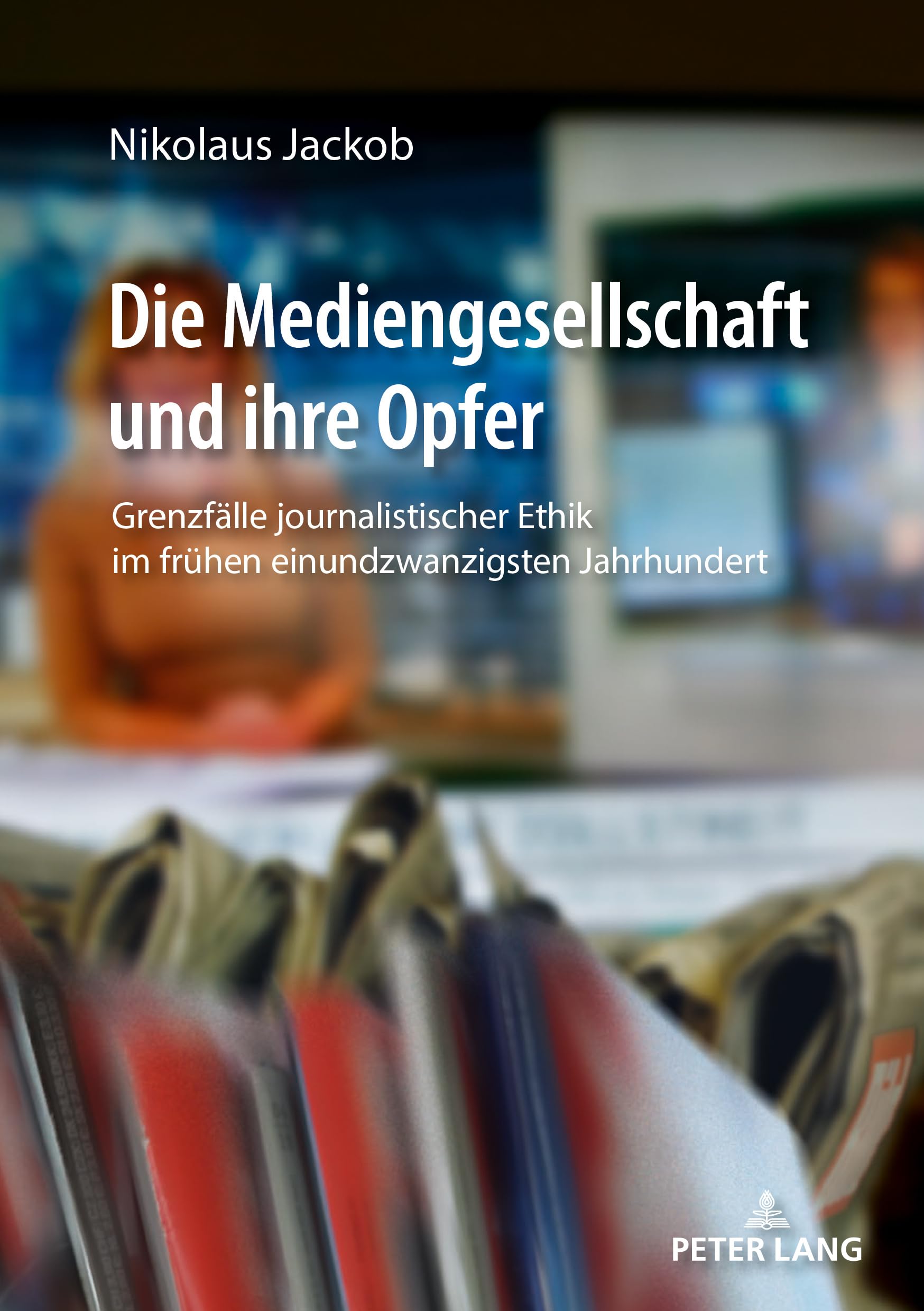 Die Mediengesellschaft und ihre Opfer: Grenzfälle journalistischer Ethik im frühen einundzwanzigsten Jahrhundert Law
