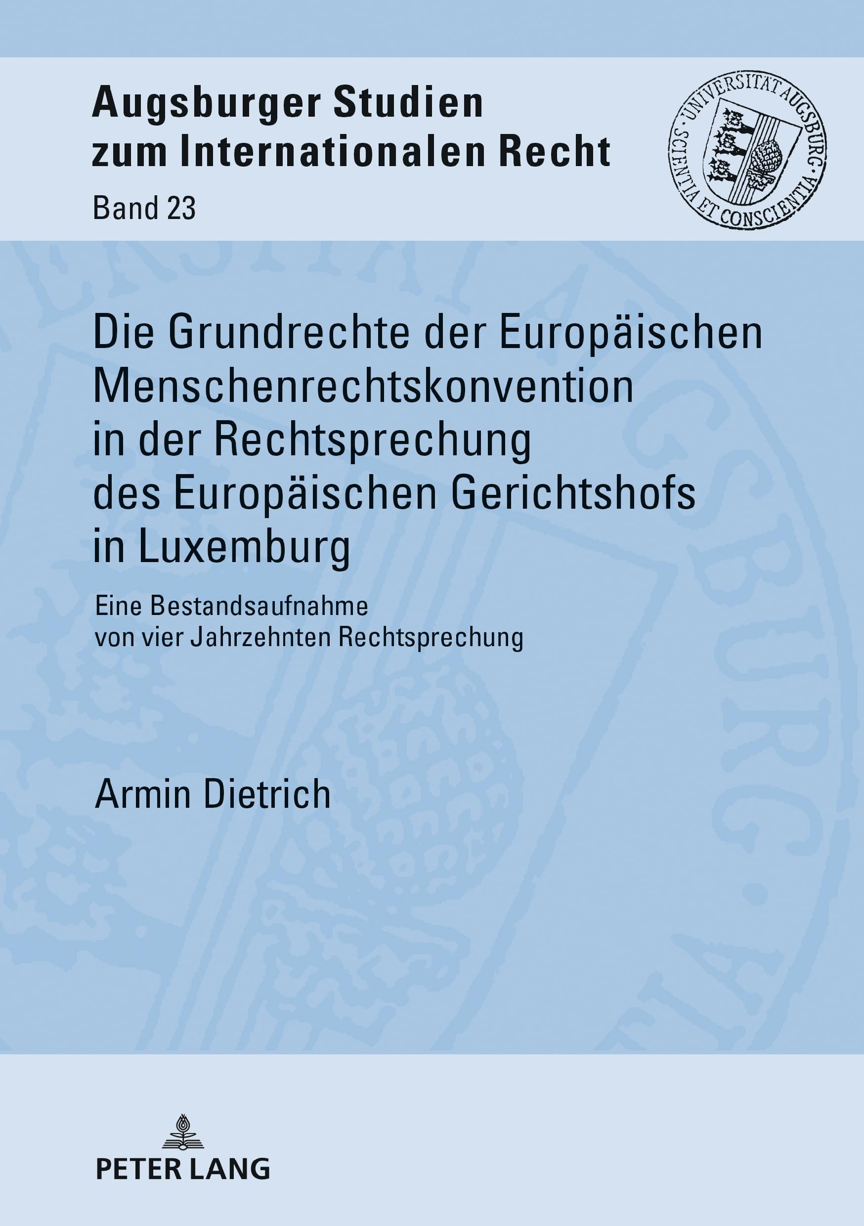 Die Grundrechte der Europaeischen Menschenrechtskonvention in der Rechtsprechung des Europaeischen Gerichtshofs in Luxemburg: Eine Bestandsaufnahme ... Studien zum internationalen Recht, Band 23) Law