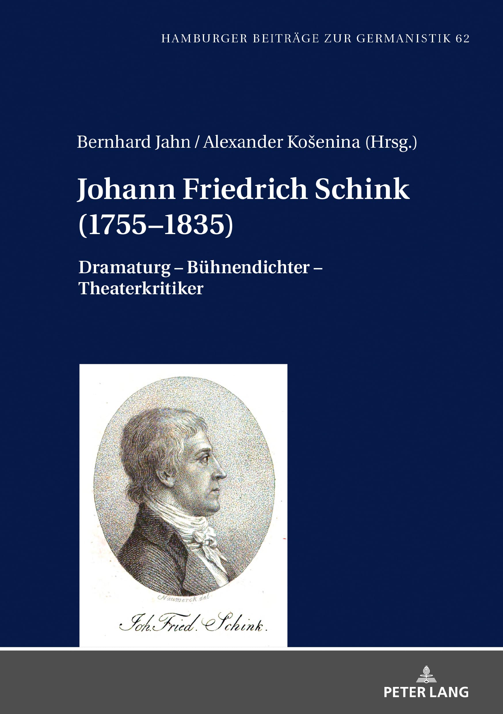 Johann Friedrich Schink (1755–1835): Dramaturg - Bühnendichter - Theaterkritiker (Hamburger Beiträge zur Germanistik, Band 62) Drama