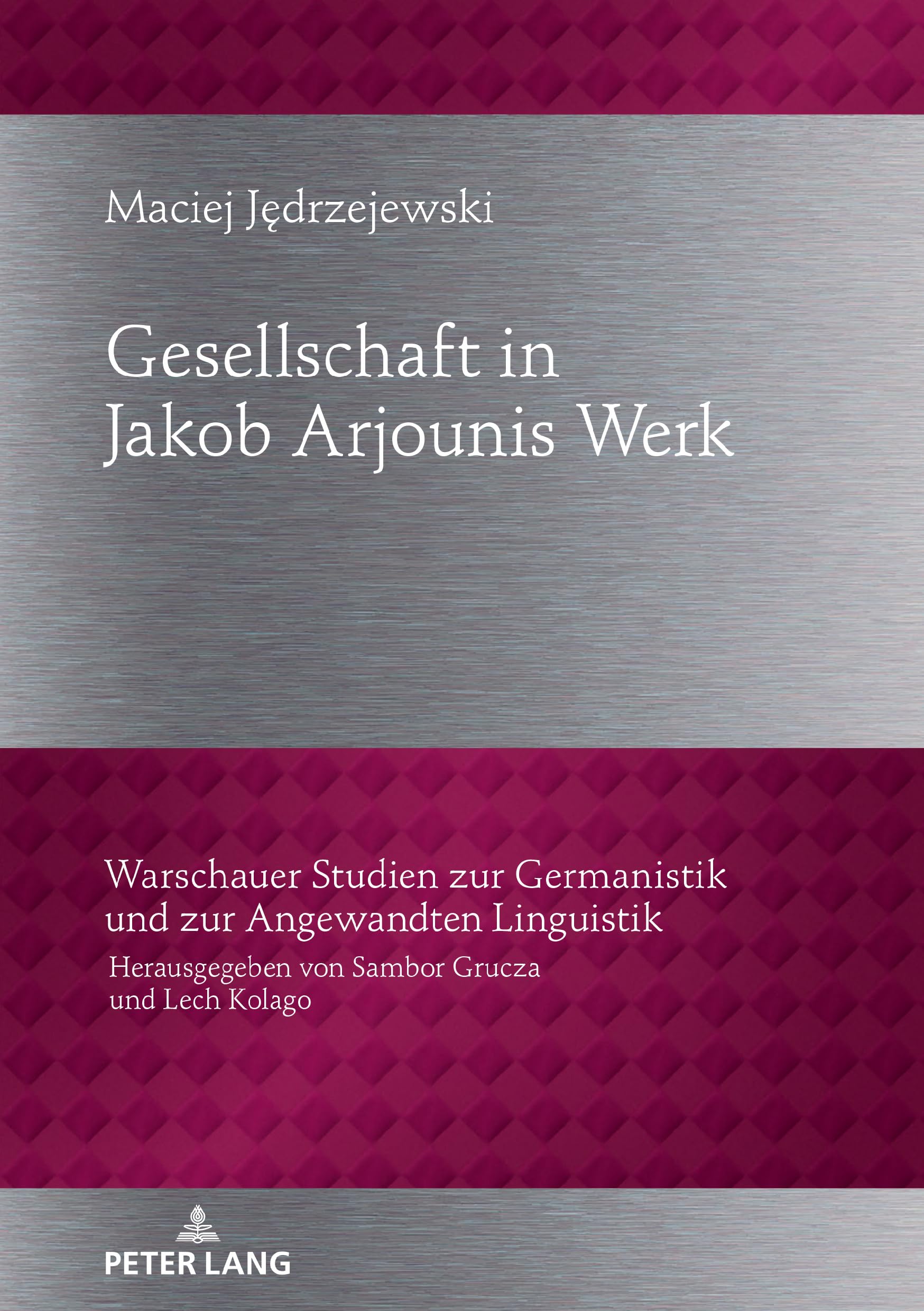 Gesellschaftbild in Jakob Arjounis Werk (Warschauer Studien zur Germanistik und zur Angewandten Linguistik, Band 33) Social Sciences