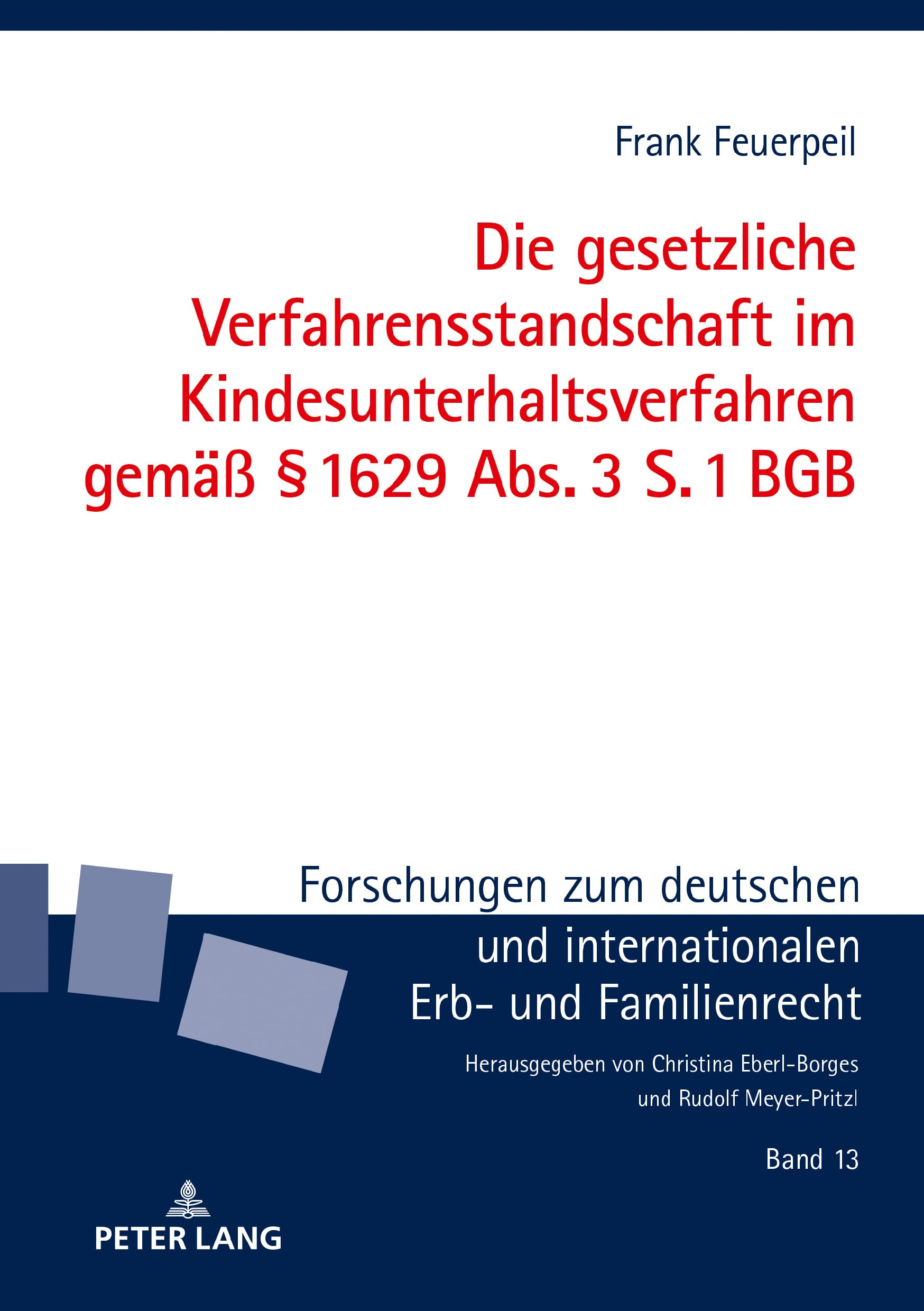 Die gesetzliche Verfahrensstandschaft im Kindesunterhaltsverfahren gemäß § 1629 Abs. 3 S. 1 BGB: Dissertationsschrift (Forschungen zum deutschen und internationalen Erb- und Familienrecht, Band 13) Law