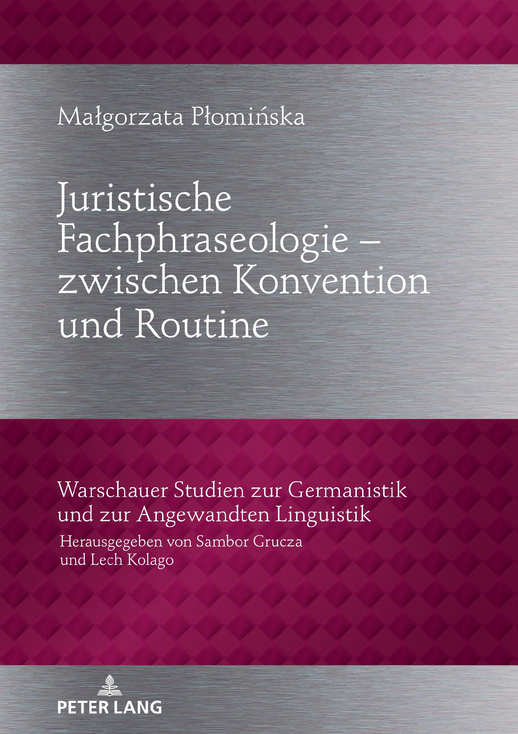 Juristische Fachphraseologie – zwischen Konvention und Routine: Untersucht am Beispiel deutscher und polnischer Gesetzestexte zum Zivilrecht ... und zur Angewandten Linguistik, Band 34) Law