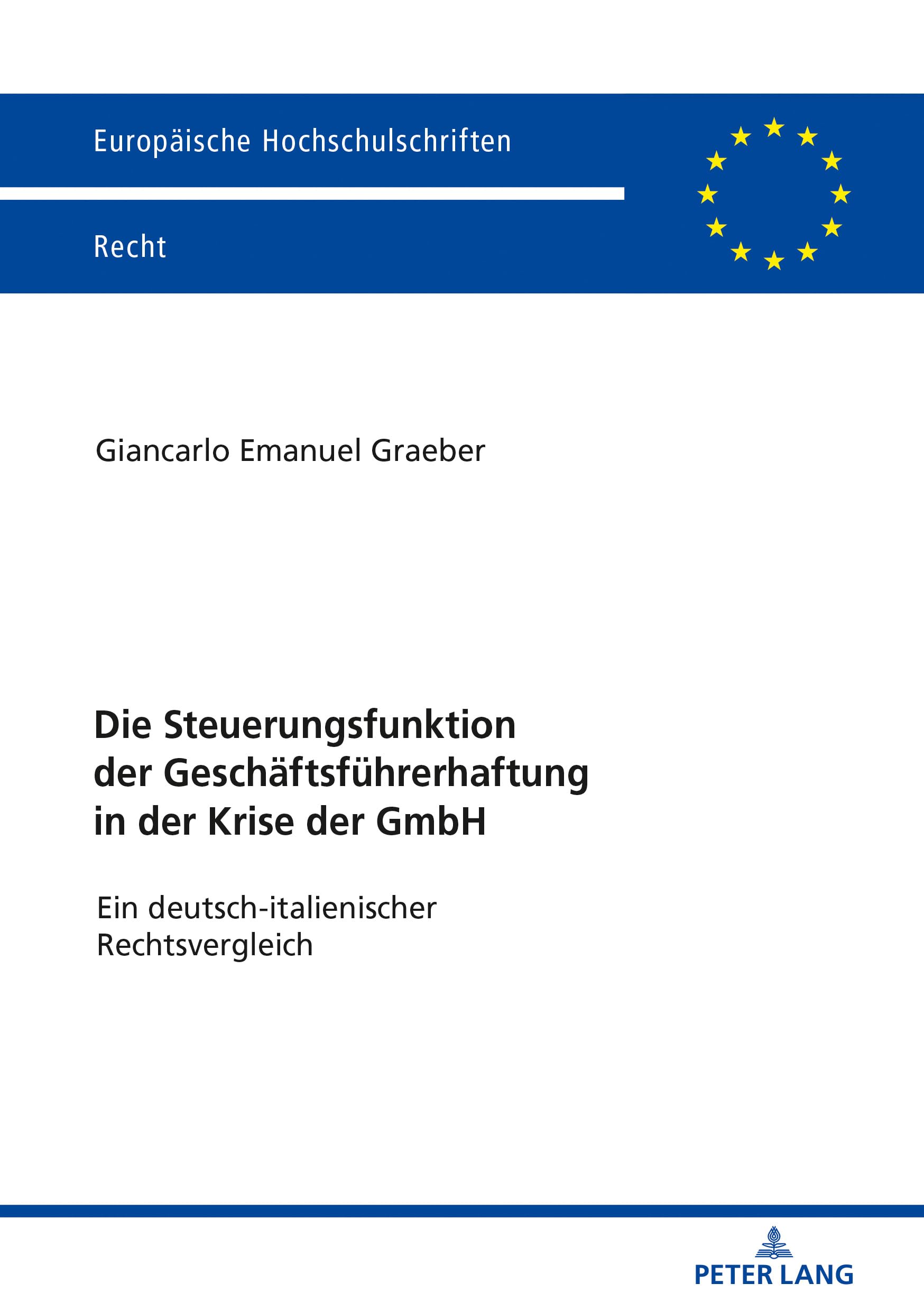 Die Steuerungsfunktion der Geschäftsführerhaftung in der Krise der GmbH: Ein deutsch-italienischer Rechtsvergleich (Europäische Hochschulschriften Recht, Band 6097) Law