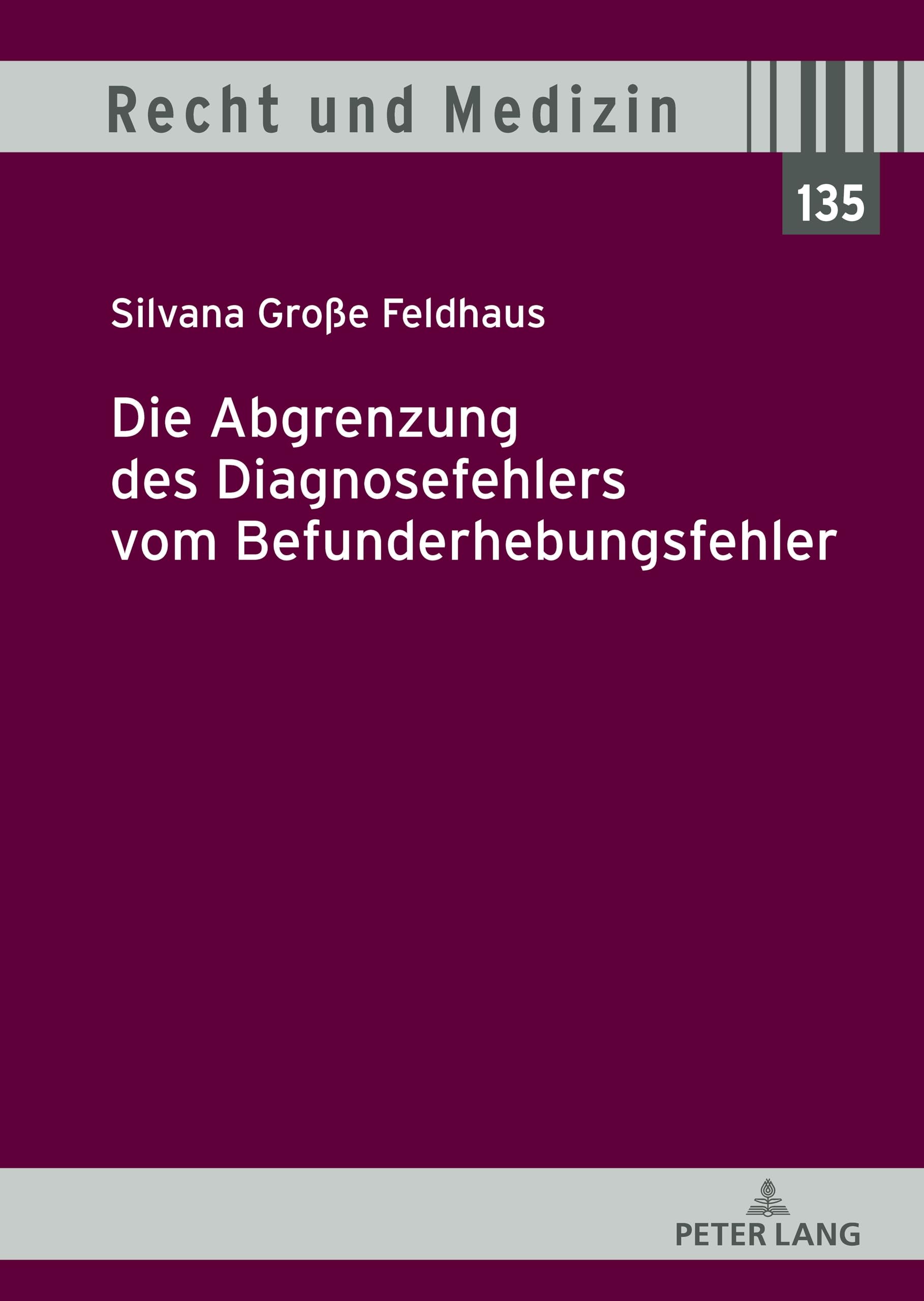Die Abgrenzung des Diagnosefehlers vom Befunderhebungsfehler: Dissertationsschrift (Recht und Medizin, Band 135) Law