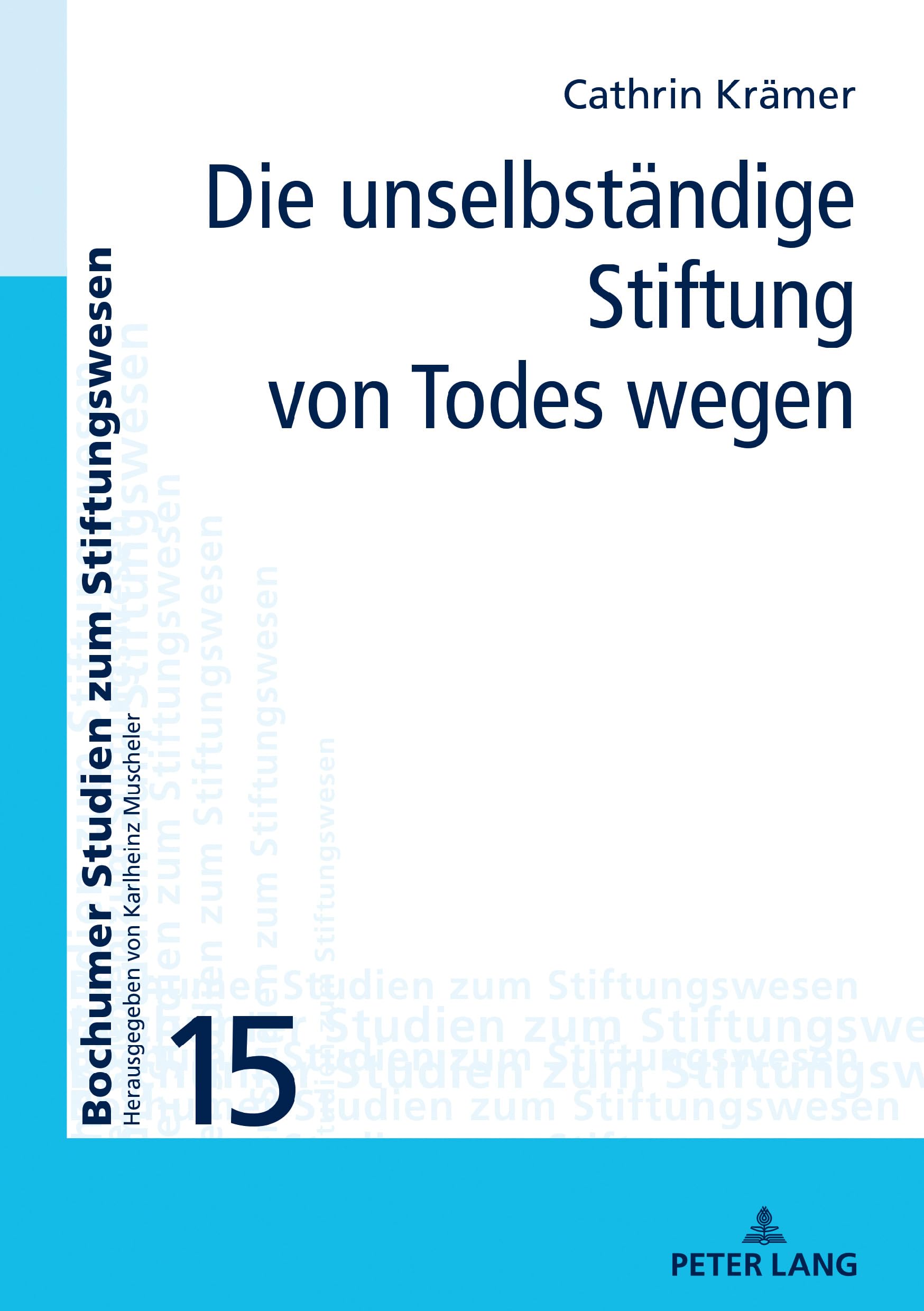 Die unselbständige Stiftung von Todes wegen: Dissertationsschrift (Bochumer Studien zum Stiftungswesen, Band 15) Law