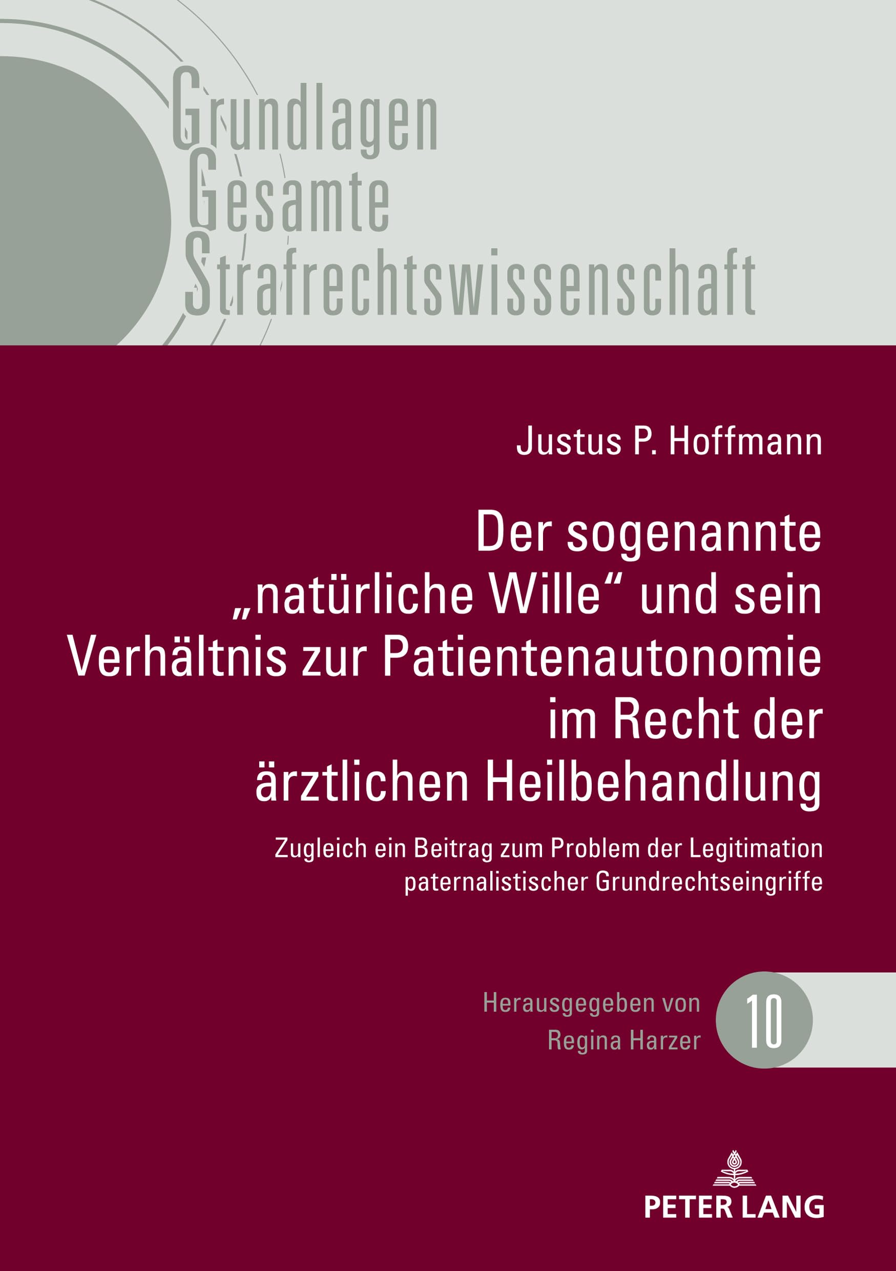 Der sogenannte „natürliche Wille und sein Verhältnis zur Patientenautonomie im Recht der ärztlichen Heilbehandlung": Zugleich ein Beitrag zum Problem ... Gesamte Strafrechtswissenschaft, Band 10) Law