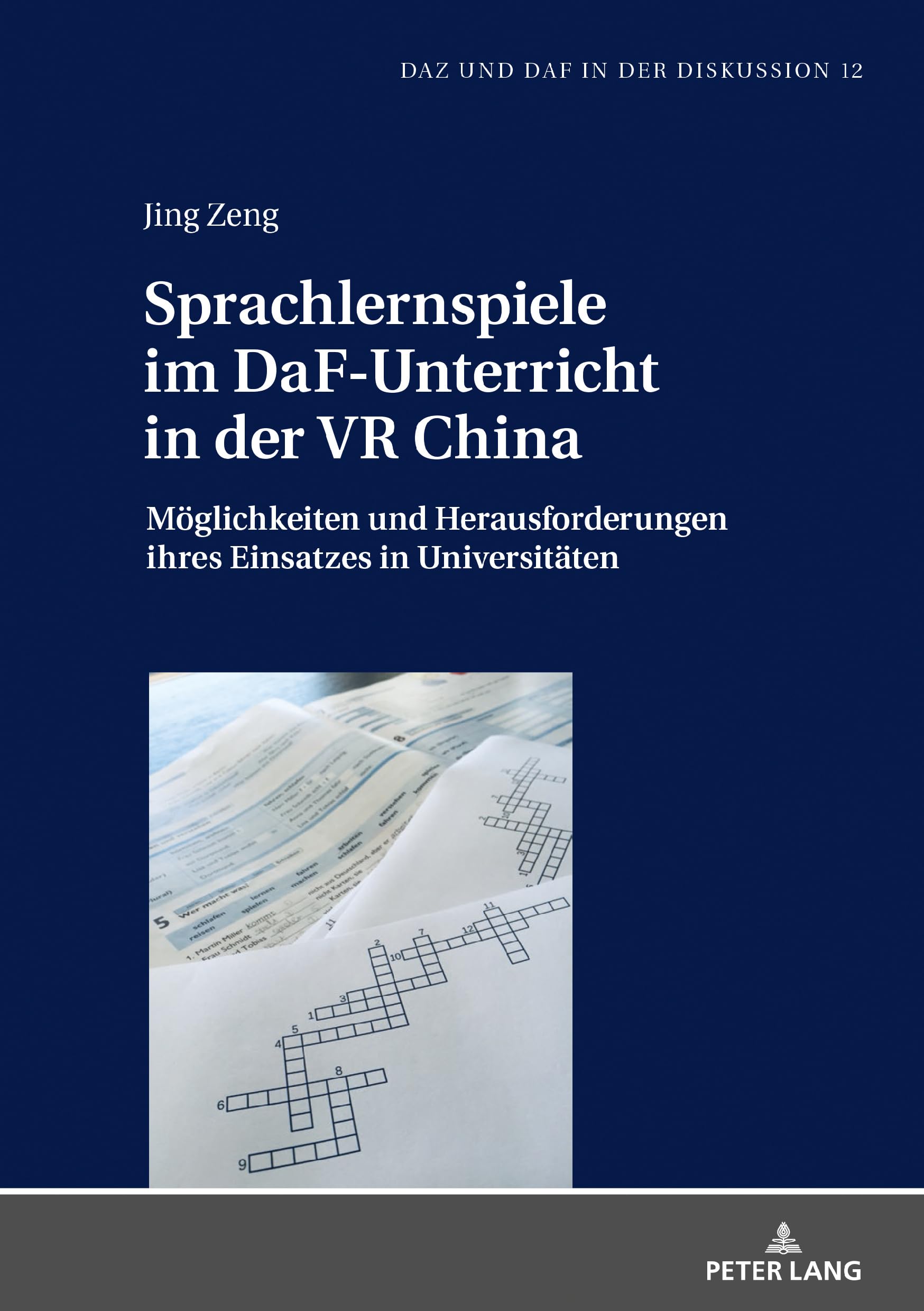 Sprachlernspiele im DaF-Unterricht in der VR China: Möglichkeiten und Herausforderungen ihres Einsatzes in Universitäten (DaZ und DaF in der Diskussion, Band 12) Social Sciences