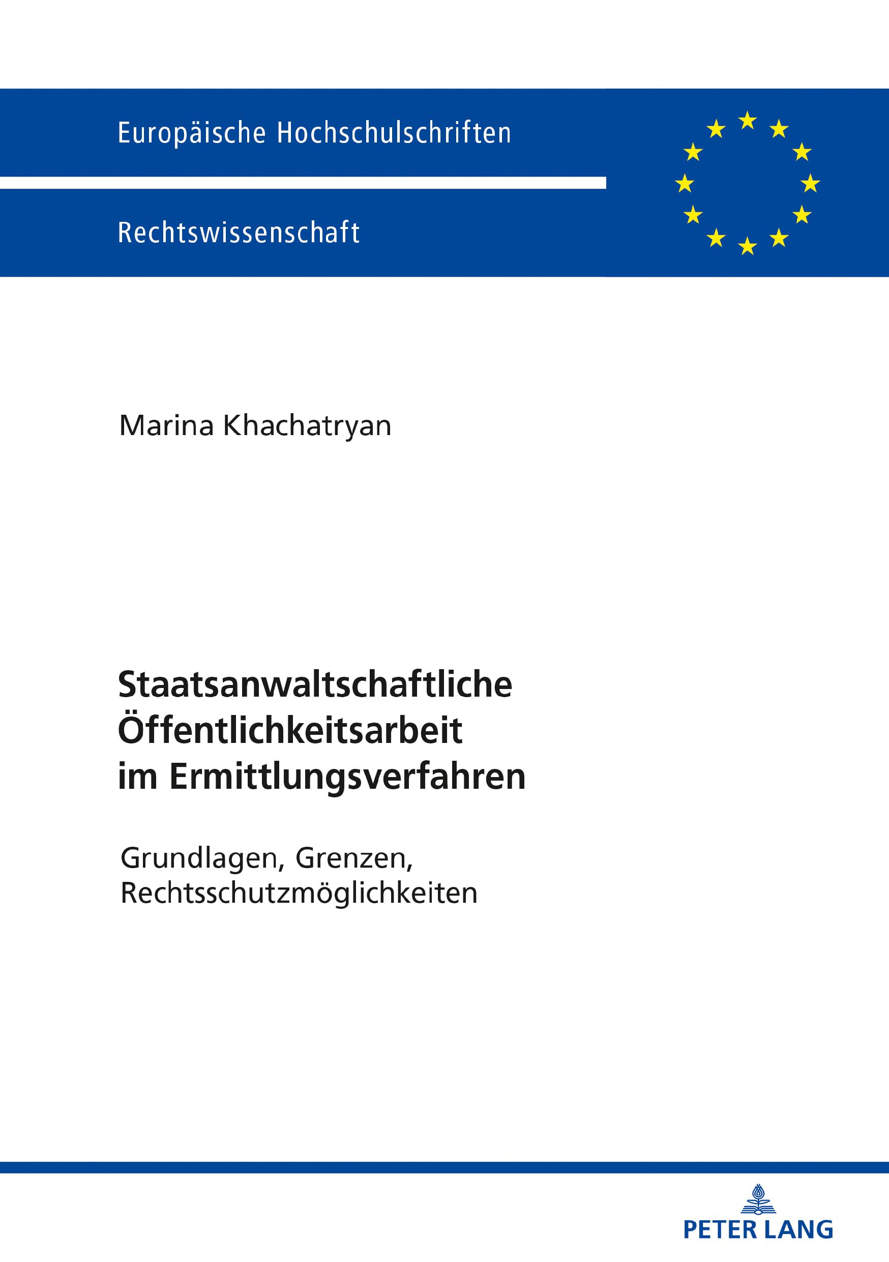 Staatsanwaltschaftliche Öffentlichkeitsarbeit im Ermittlungsverfahren: Grundlagen, Grenzen, Rechtsschutzmöglichkeiten (Europäische Hochschulschriften Recht, Band 6137) Law