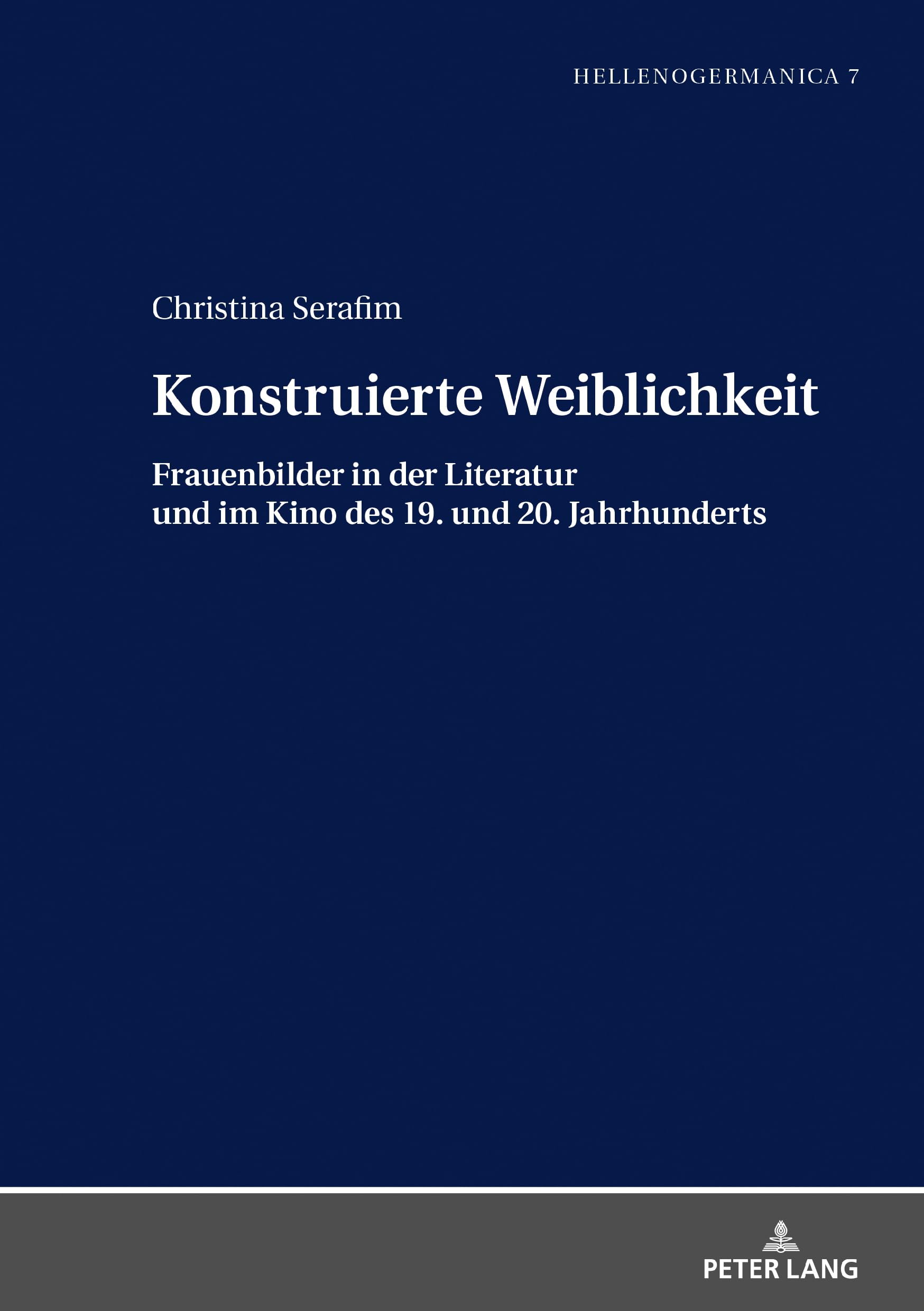Konstruierte Weiblichkeit: Frauenbilder in der Literatur und im Kino des 19. und 20. Jahrhunderts (Hellenogermanica, Band 7) Books