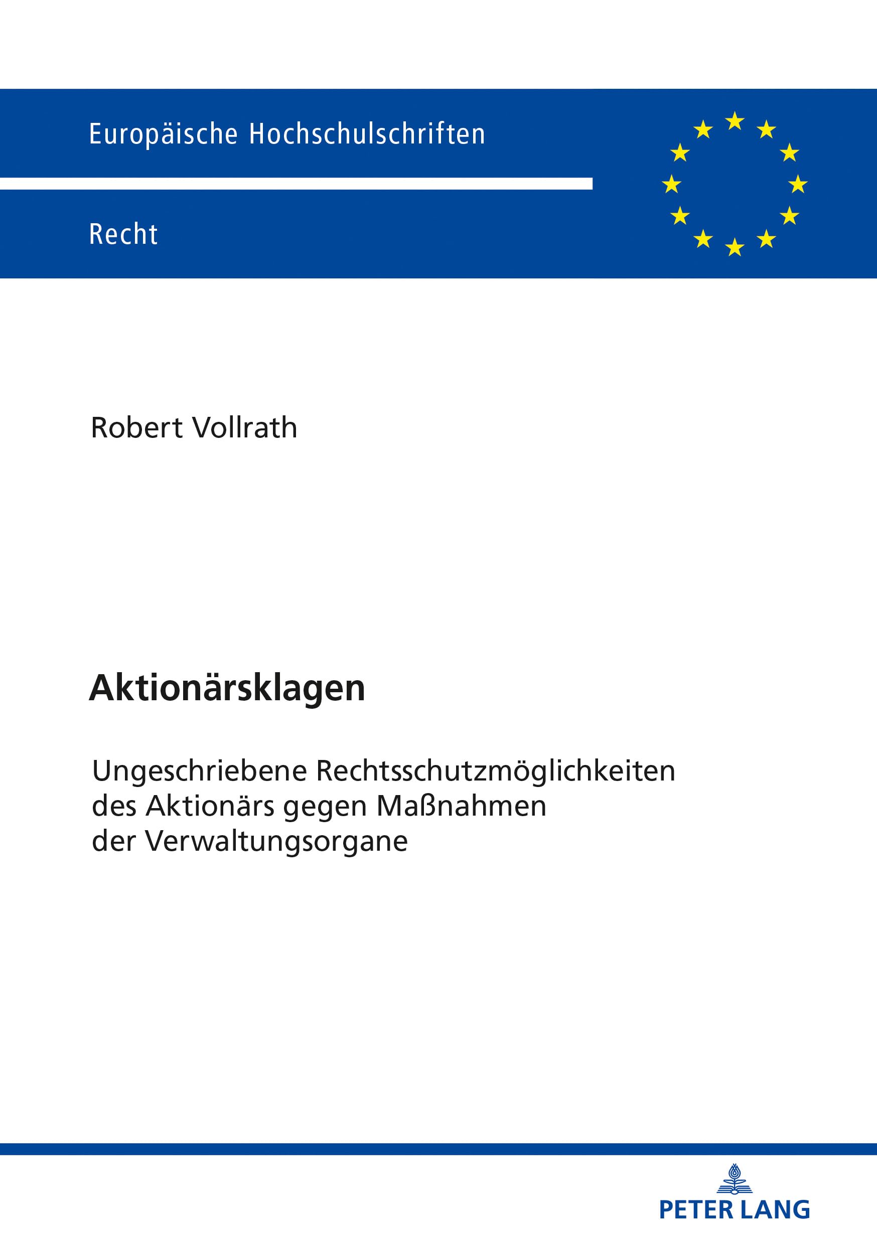 Aktionärsklagen: Ungeschriebene Rechtsschutzmöglichkeiten des Aktionärs gegen Maßnahmen der Verwaltungsorgane (Europäische Hochschulschriften Recht, Band 6144) Law
