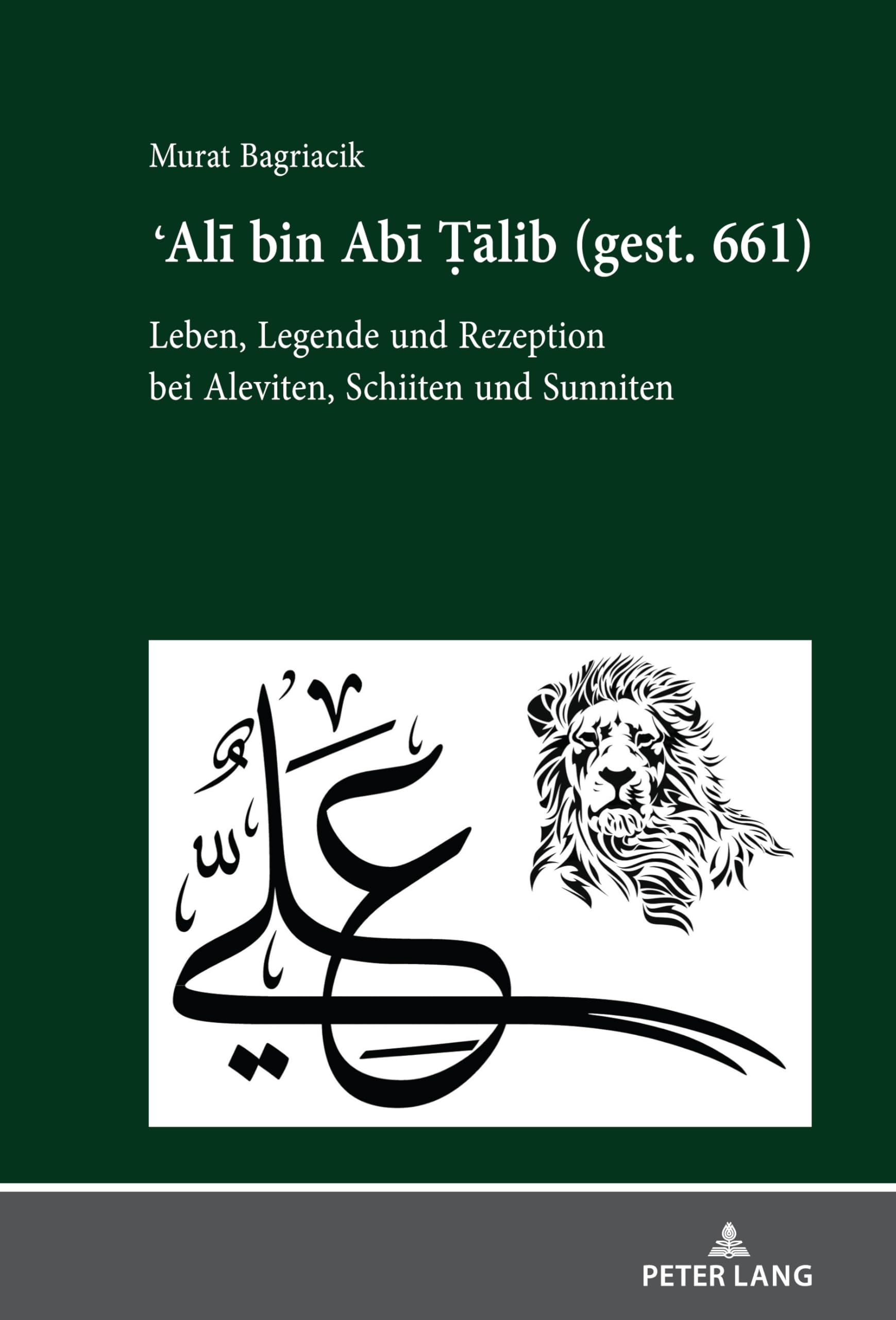 Ali bin Abi Talib (gest. 661): Leben, Legende und Rezeption bei Aleviten, Schiiten und Sunniten Religion & Esotericism