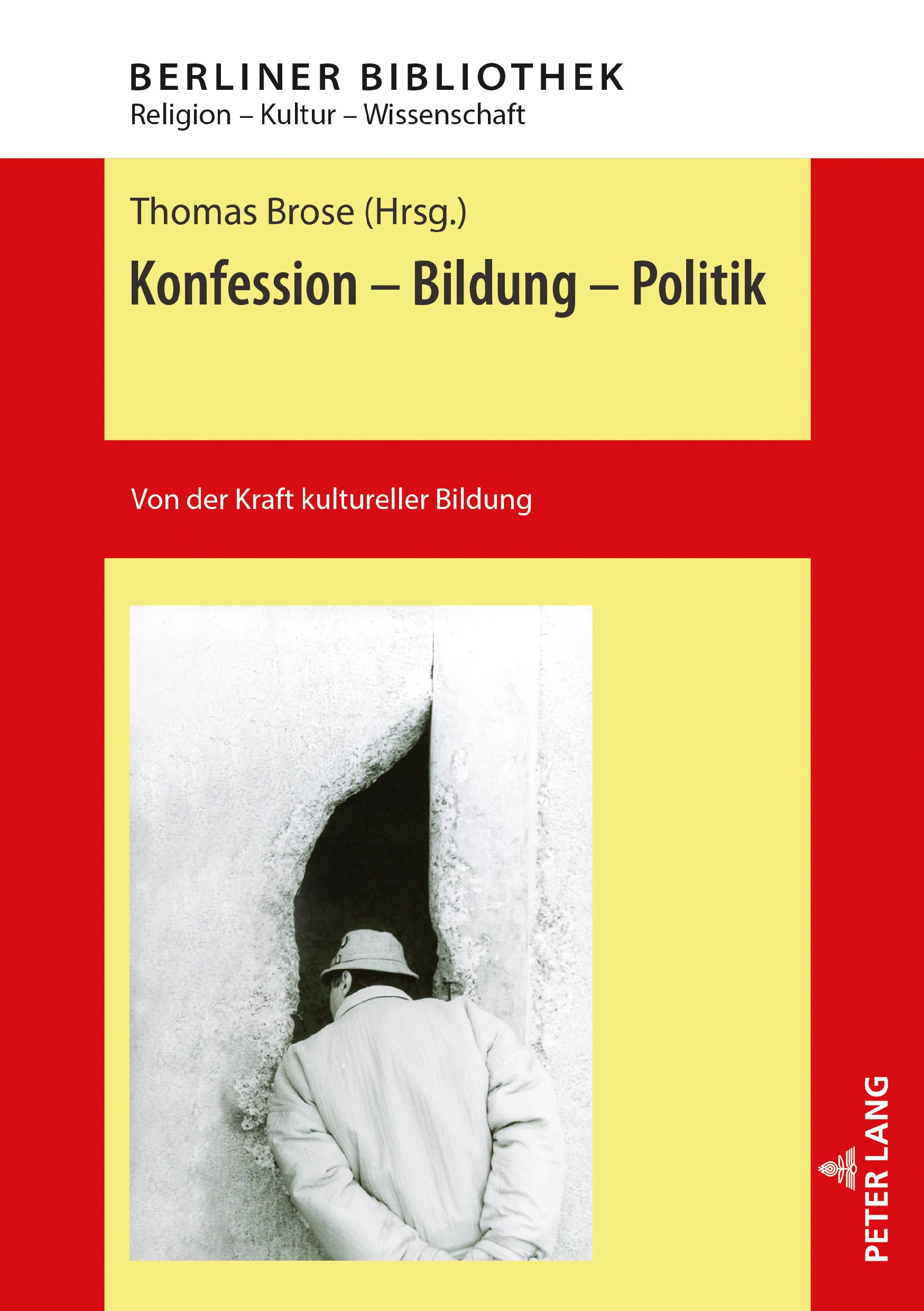Konfession - Bildung - Politik: Von der Kraft kultureller Bildung (Berliner Bibliothek: Religion – Kultur – Wissenschaft, Band 7) Philosophy