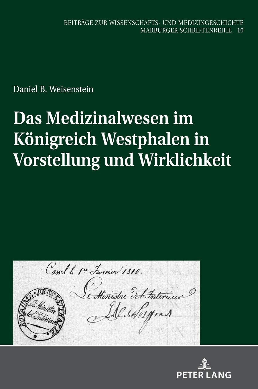 Das Medizinalwesen im Königreich Westphalen in Vorstellung und Wirklichkeit: Dissertationsschrift (Beiträge zur Wissenschafts- und Medizingeschichte: Marburger Schriftenreihe, Band 10) Medicine