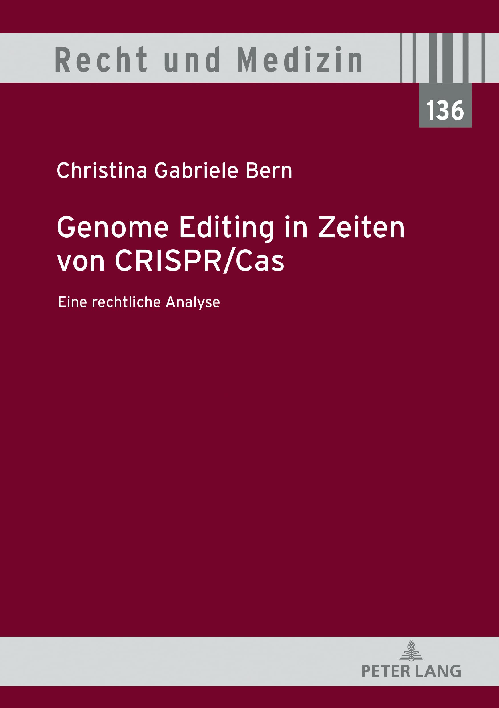 Genome Editing in Zeiten von CRISPR/Cas: Eine rechtliche Analyse (Recht und Medizin, Band 136) Medicine