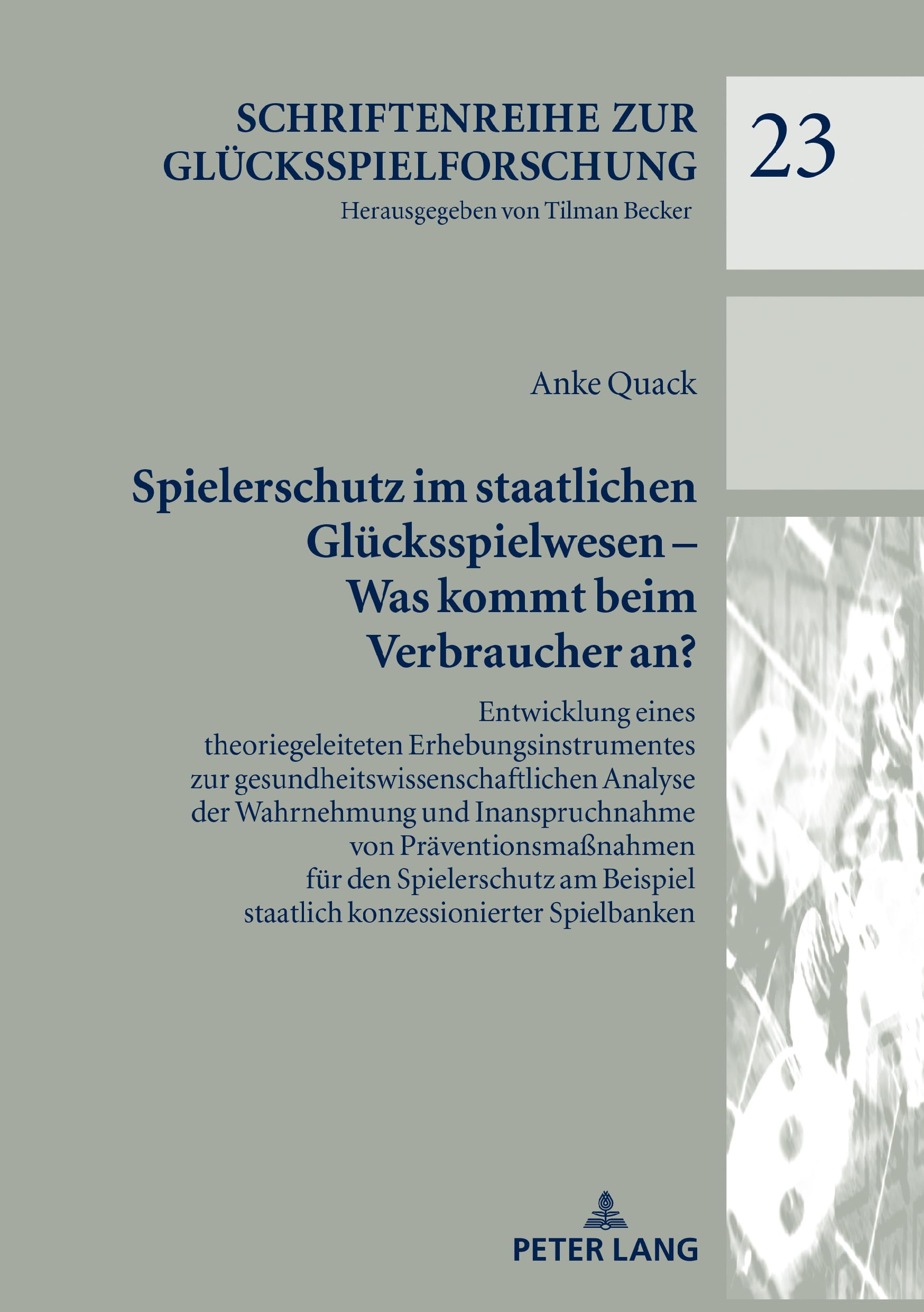 Spielerschutz im staatlichen Glücksspielwesen – Was kommt beim Verbraucher an?: Entwicklung eines theoriegeleiteten Erhebungsinstrumentes zur ... zur Glücksspielforschung, Band 23) Law