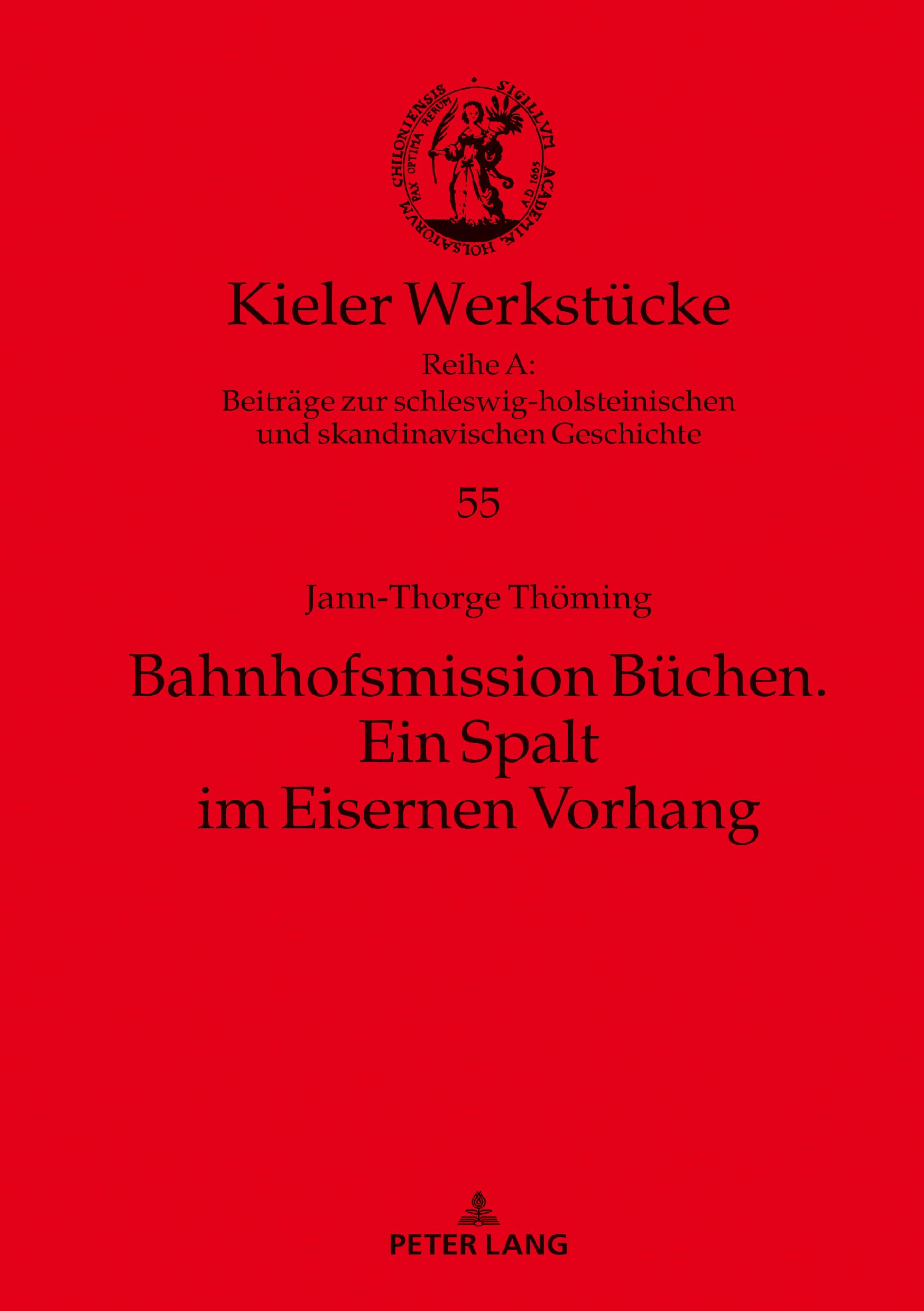 Bahnhofsmission Büchen: Ein Spalt im Eisernen Vorhang (Kieler Werkstücke: Reihe A: Beiträge zur schleswig-holsteinischen und skandinavischen Geschichte, Band 55) German history
