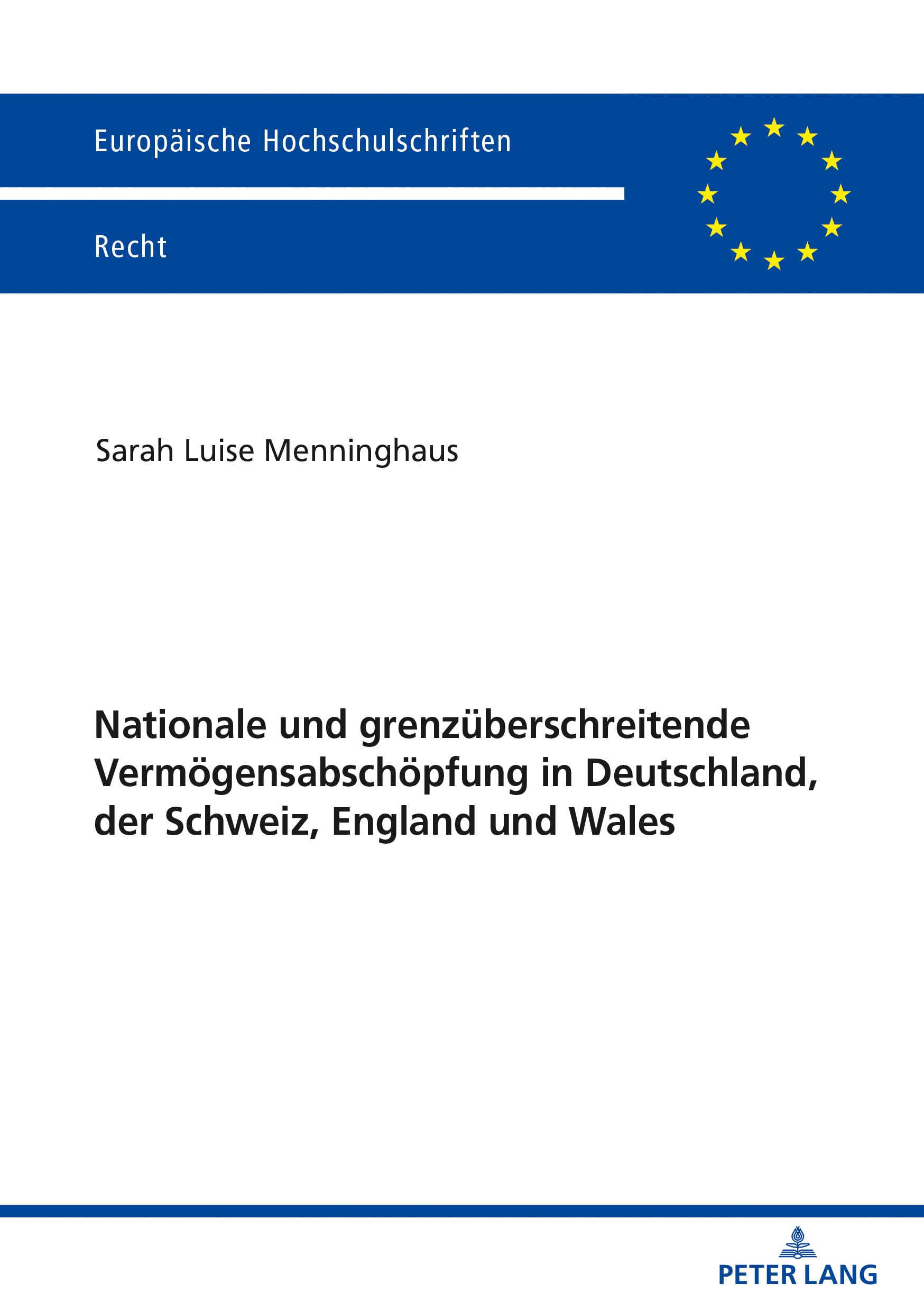 Nationale und grenzüberschreitende Vermögensabschöpfung in Deutschland, der Schweiz, England und Wales: Dissertationsschrift (Europäische Hochschulschriften Recht, Band 6186) Law