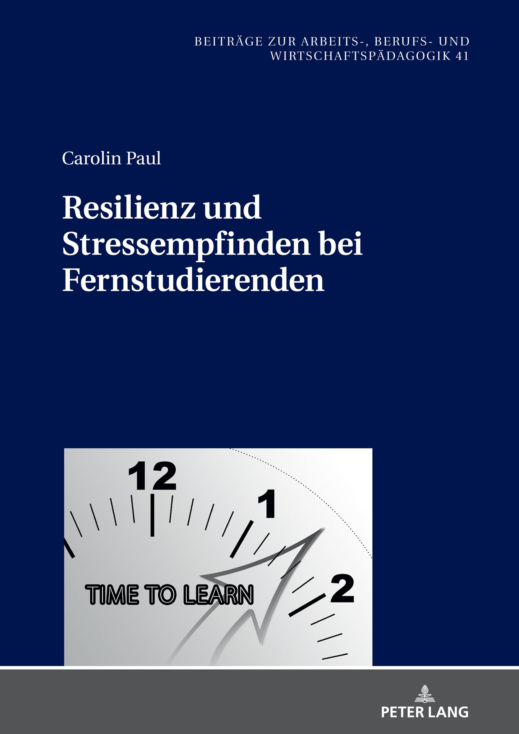 Resilienz und Stressempfinden bei Fernstudierenden: Dissertationsschrift (Beiträge zur Arbeits-, Berufs- und Wirtschaftspädagogik, Band 41) Education & Training