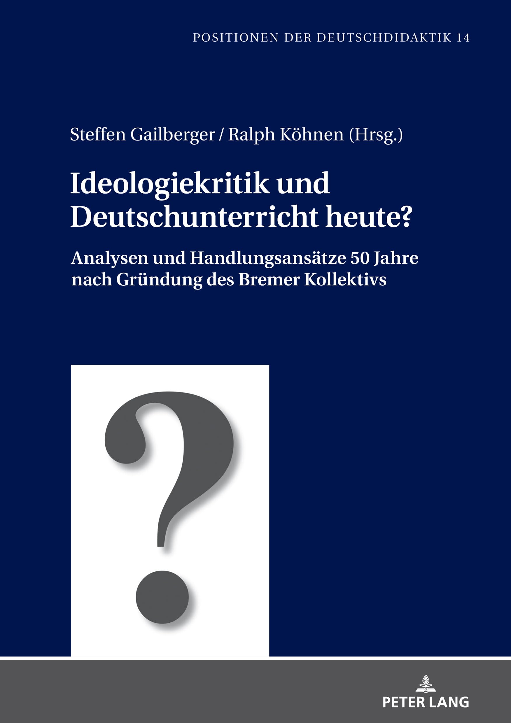 Ideologiekritik und Deutschunterricht heute?: Analysen und Handlungsansätze 50 Jahre nach Gründung des Bremer Kollektivs (Positionen der Deutschdidaktik, Band 14) Social Sciences