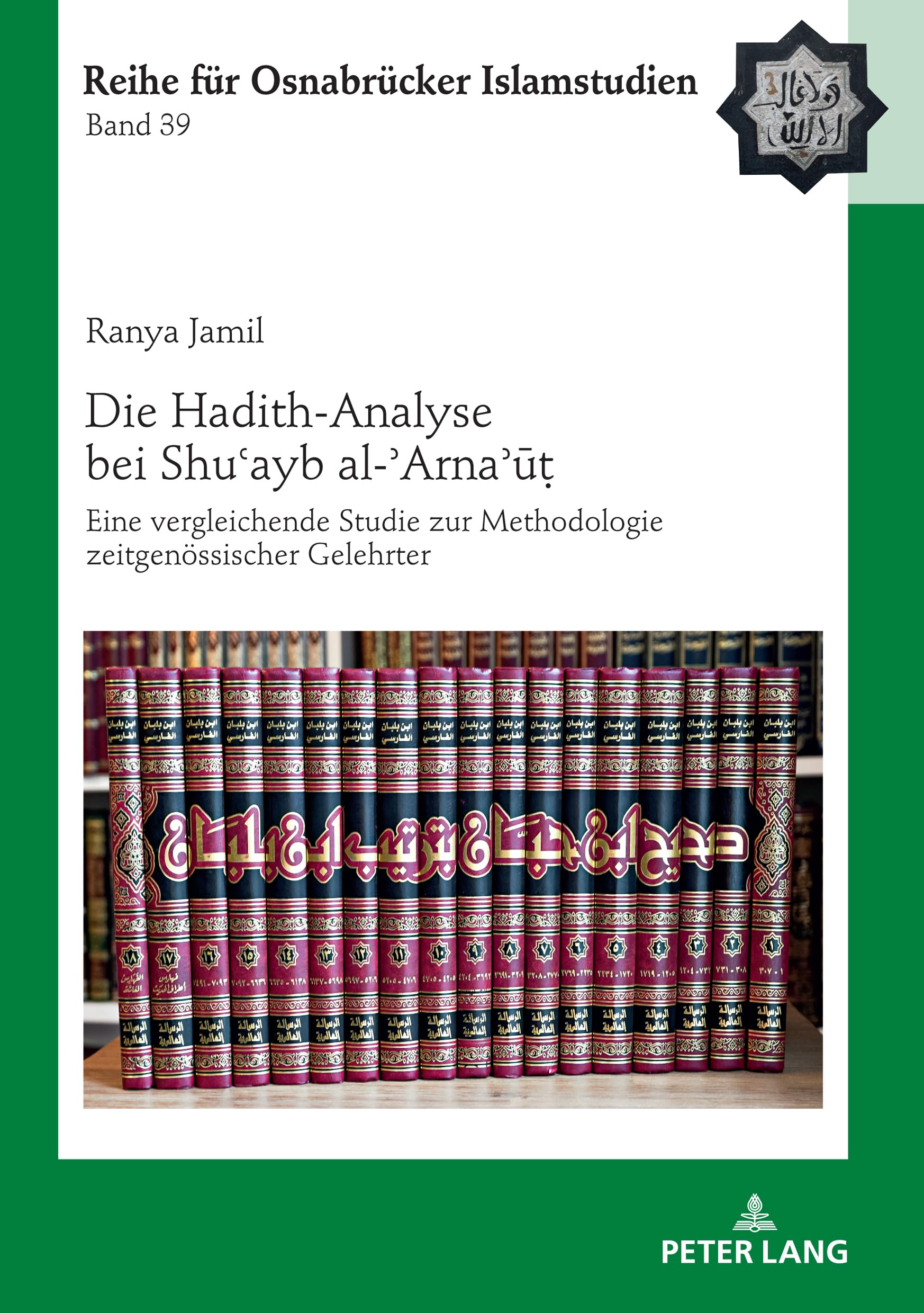 Die Hadith-Analyse bei Shu?ayb al-?Arna?u?: Eine vergleichende Studie zur Methodologie zeitgenössischer Gelehrter (ROI – Reihe für Osnabrücker Islamstudien, Band 39) Books