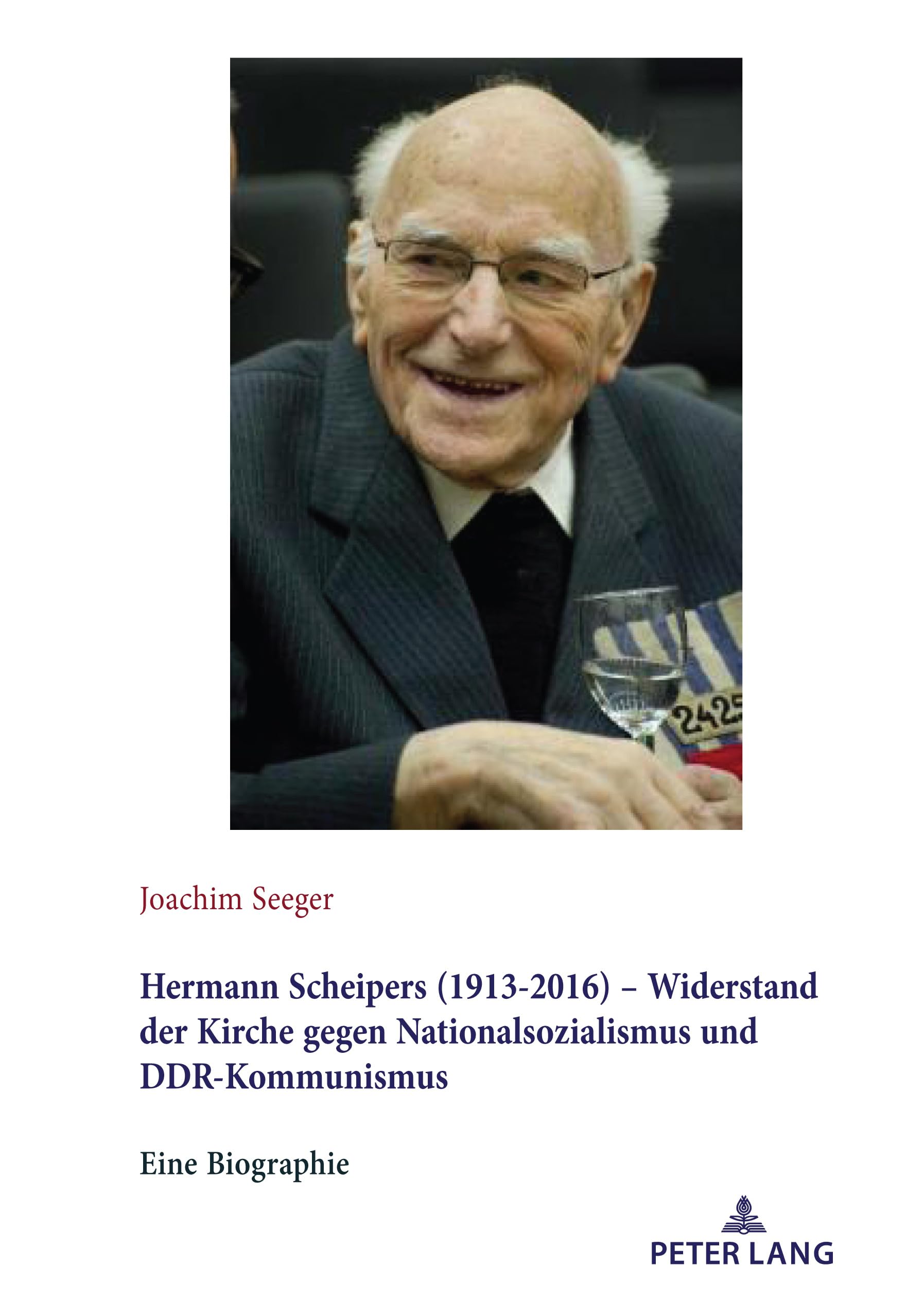 Hermann Scheipers (1913 - 2016) - Widerstand der Kirche gegen Nationalsozialismus und DDR-Kommunismus: Eine Biographie German history