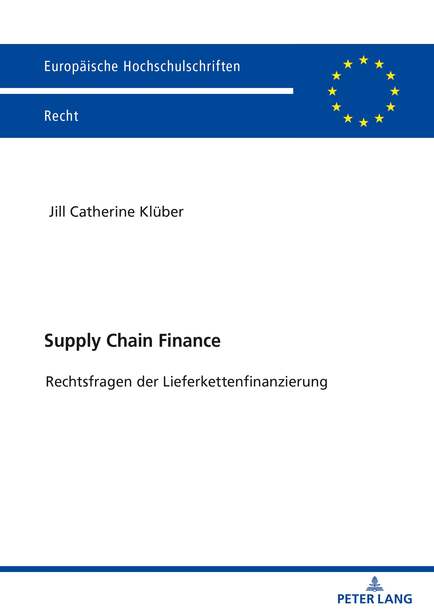 Supply Chain Finance: Rechtsfragen der Lieferkettenfinanzierung (Europäische Hochschulschriften Recht, Band 6232) Law