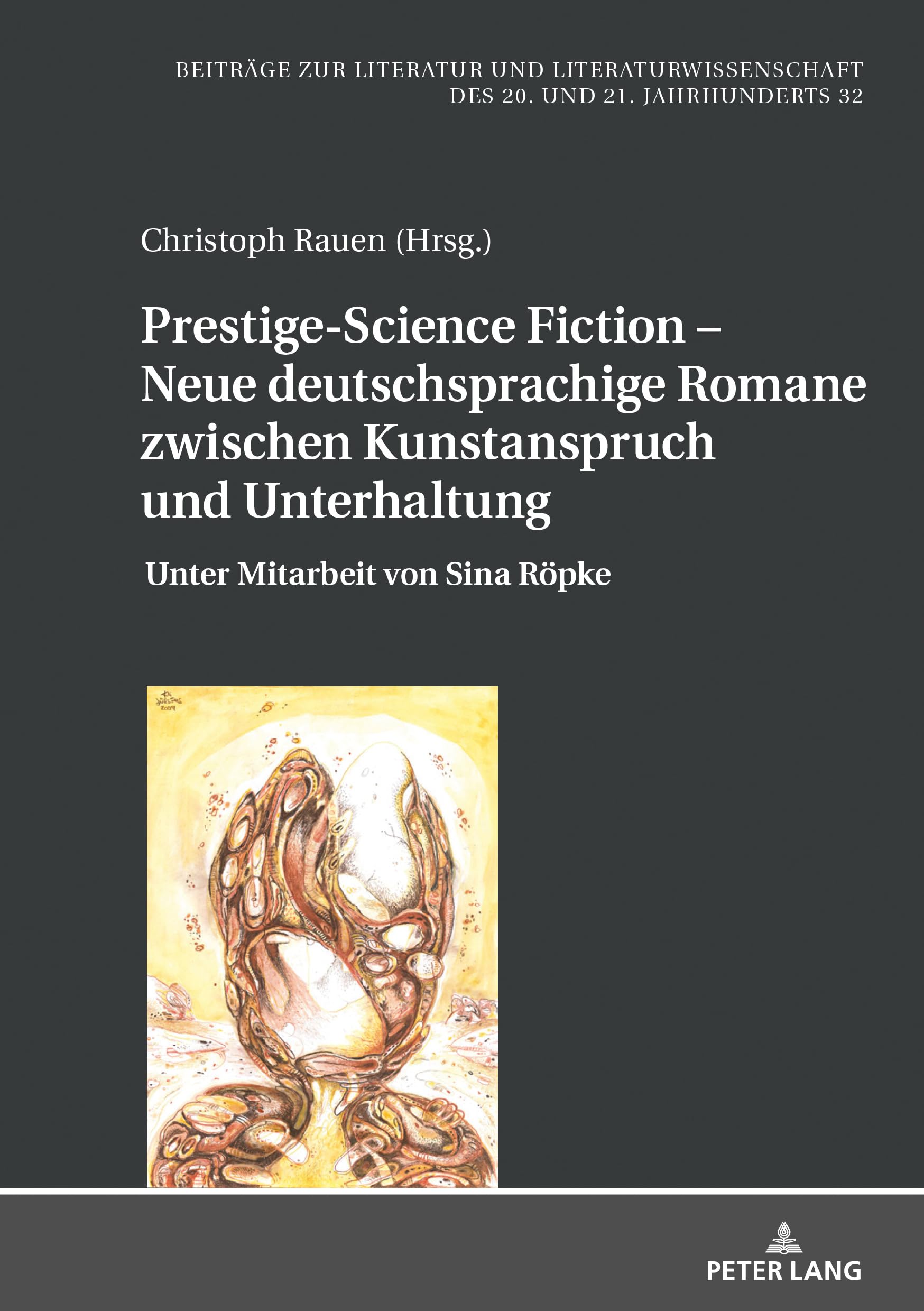 Prestige-Science Fiction – Neue deutschsprachige Romane zwischen Kunstanspruch und Unterhaltung: Unter Mitarbeit von Sina Röpke (Beiträge zur ... des 20. und 21. Jahrhunderts, Band 32) Contemporary literature Books
