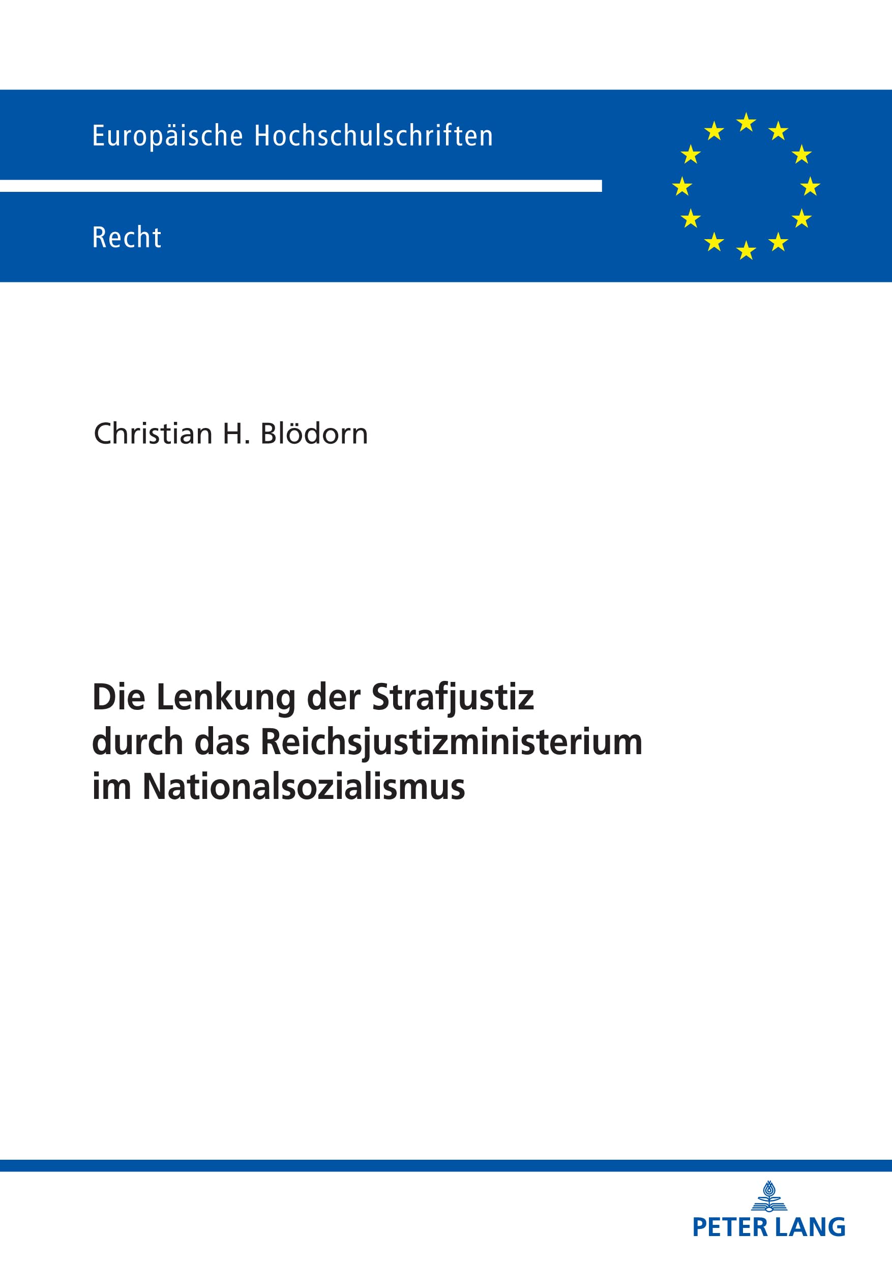 Die Lenkung der Strafjustiz durch das Reichsjustizministerium im Nationalsozialismus: Dissertationsschrift (Europaeische Hochschulschriften Recht, Band 6211) Law