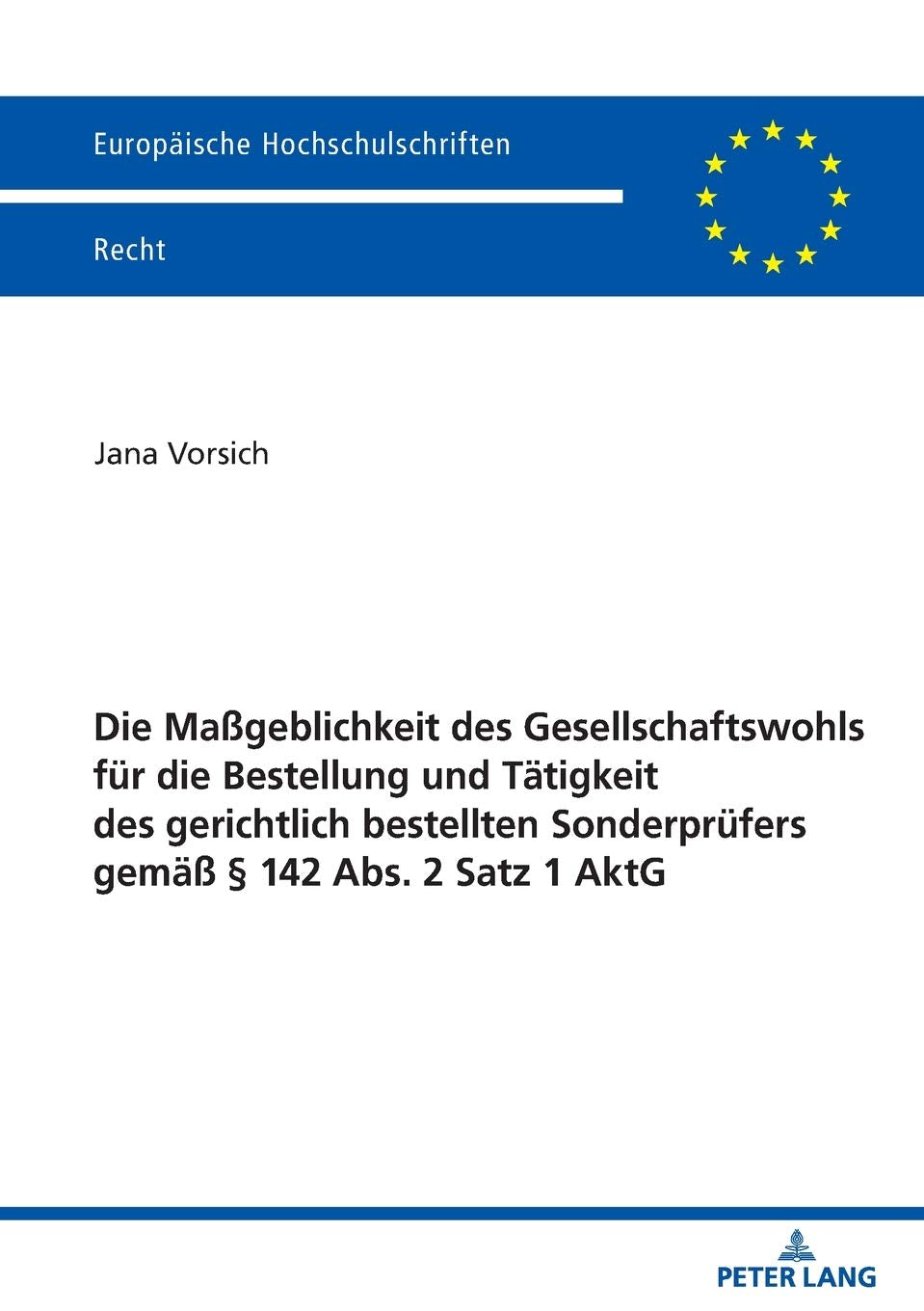 Die Maßgeblichkeit des Gesellschaftswohls für die Bestellung und Tätigkeit des gerichtlich bestellten Sonderprüfers gemäß § 142 Abs. 2 Satz 1 AktG: ... Hochschulschriften Recht, Band 6204) Law