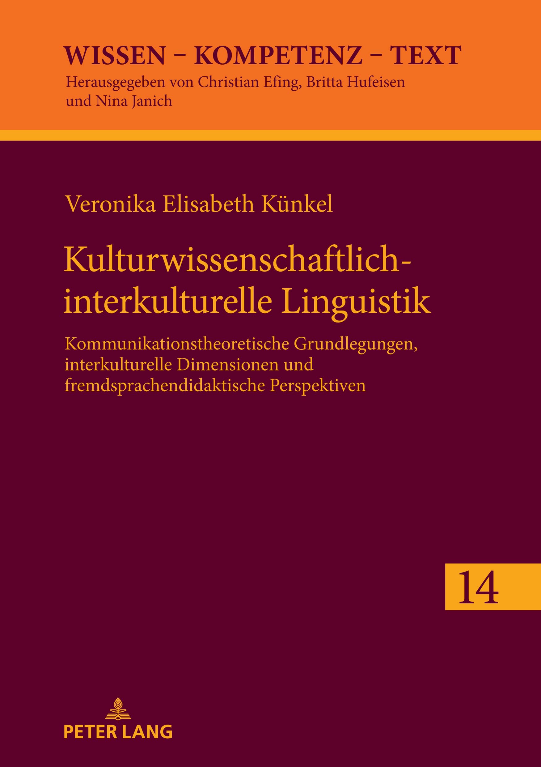 Kulturwissenschaftlich-interkulturelle Linguistik: Kommunikationstheoretische Grundlegungen, interkulturelle Dimensionen und fremdsprachendidaktische Perspektiven (Wissen – Kompetenz – Text, Band 14) Books