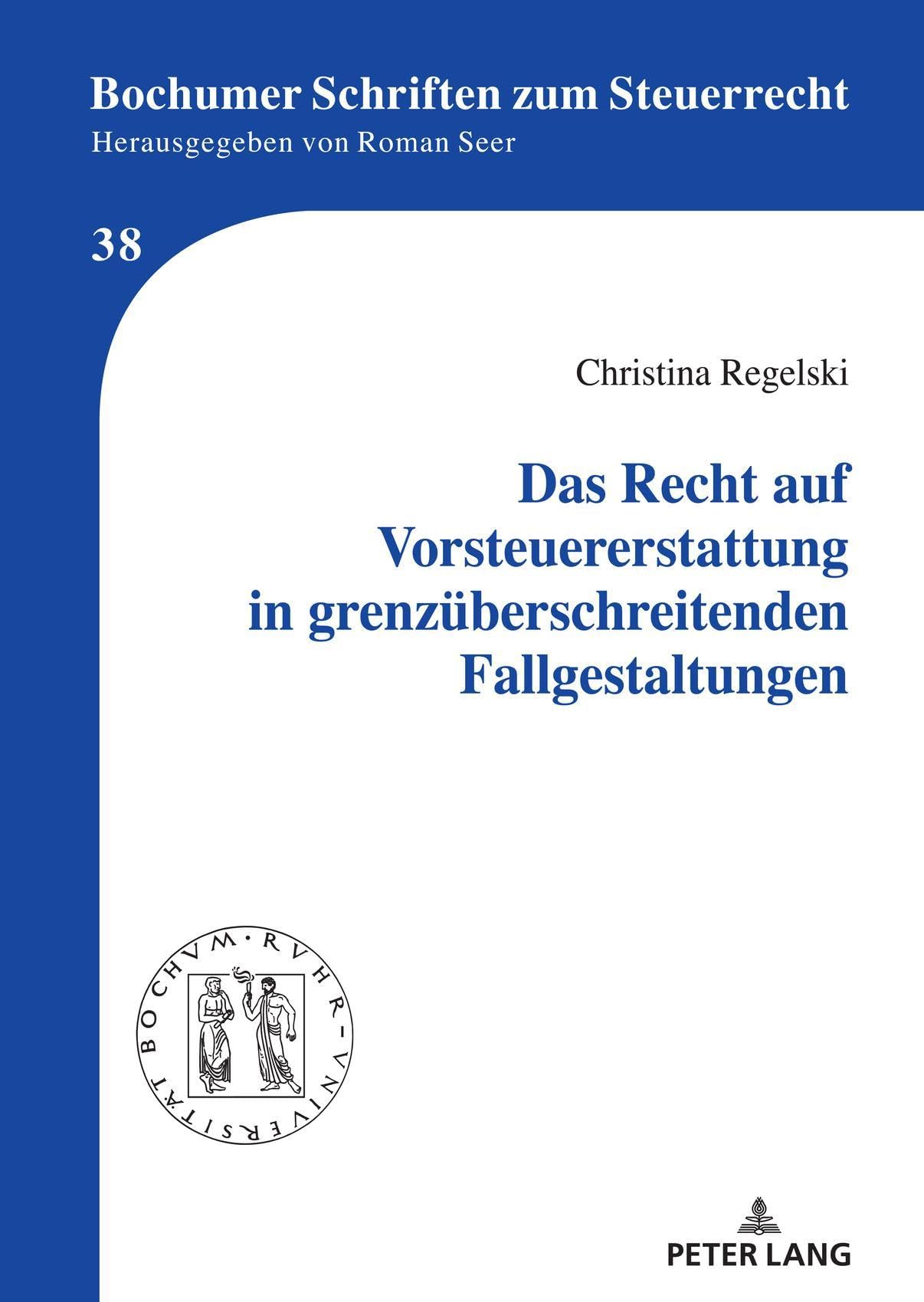 Das Recht auf Vorsteuererstattung in grenzüberschreitenden Fallgestaltungen: Dissertationsschrift (Bochumer Schriften zum Steuerrecht, Band 38) Law