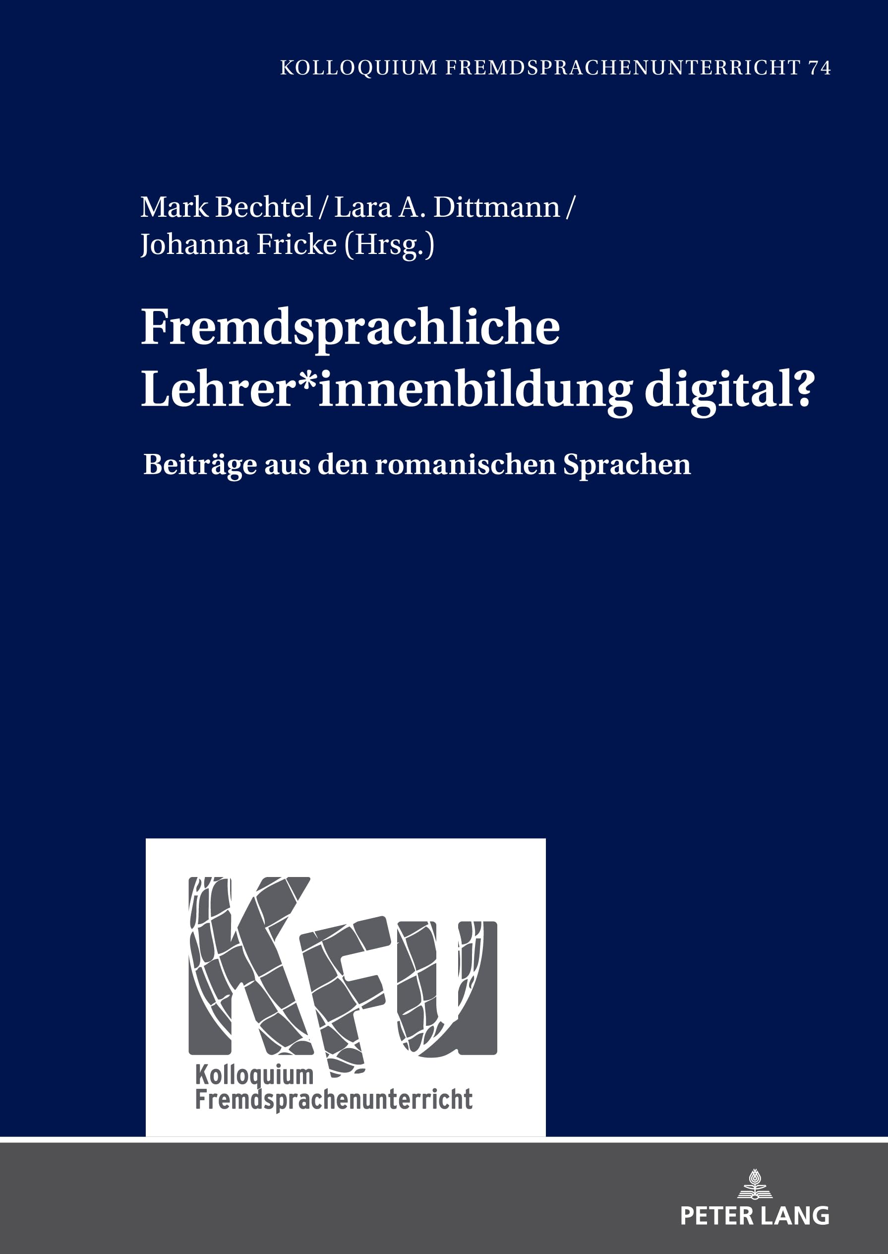 Fremdsprachliche Lehrer*innenbildung digital?: Beiträge aus den romanischen Sprachen (KFU – Kolloquium Fremdsprachenunterricht, Band 74) Media & Communication