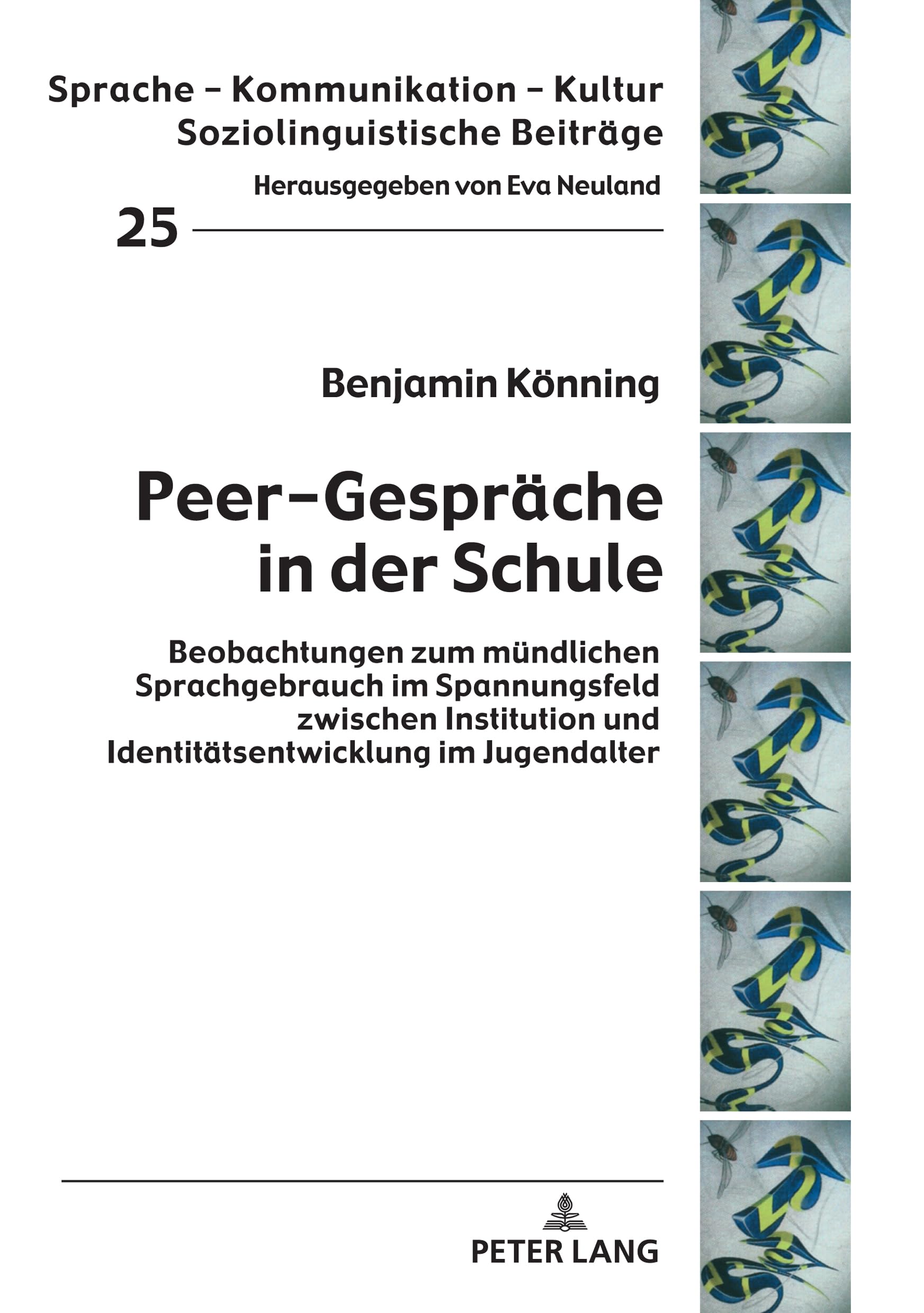 Peer-Gespräche in der Schule: Beobachtungen zum mündlichen Sprachgebrauch im Spannungsfeld zwischen Institution und Identitätsentwicklung im ... Kultur: Soziolinguistische Beiträge, Band 25) Social Sciences